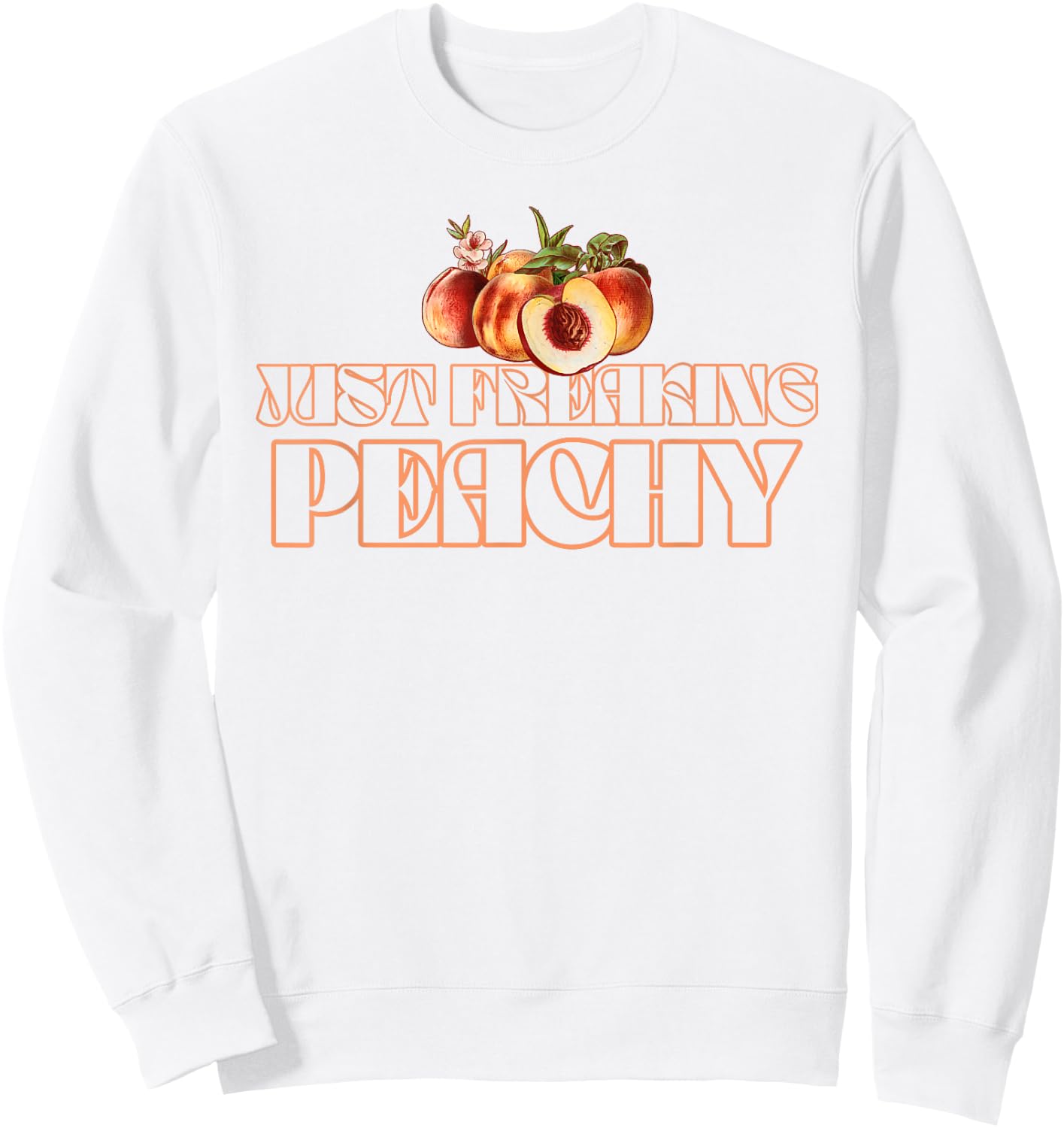 Just Freakin' Peachy Peach Peaches Georgia Summer Fruit Sweatshirt - Sweatshirt | White