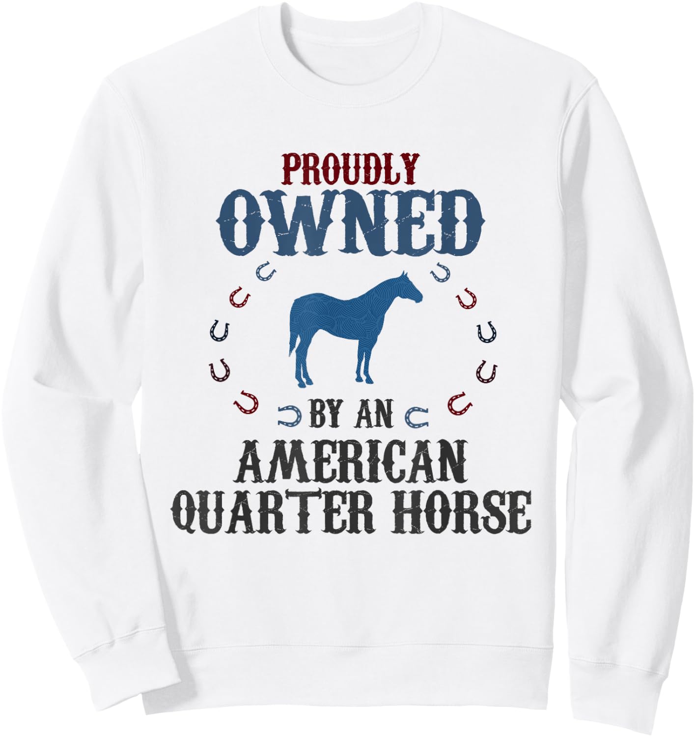 Proudly Owned By A Horse - Father Mother American Quarter Sweatshirt - Sweatshirt | White
