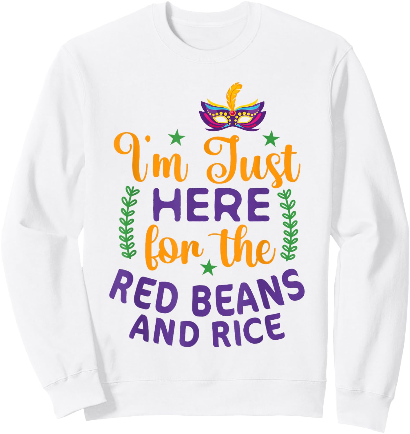 I'm Just Here For Red Beans And Rice Funny Mardi Gras Humor Sweatshirt - Sweatshirt | White
