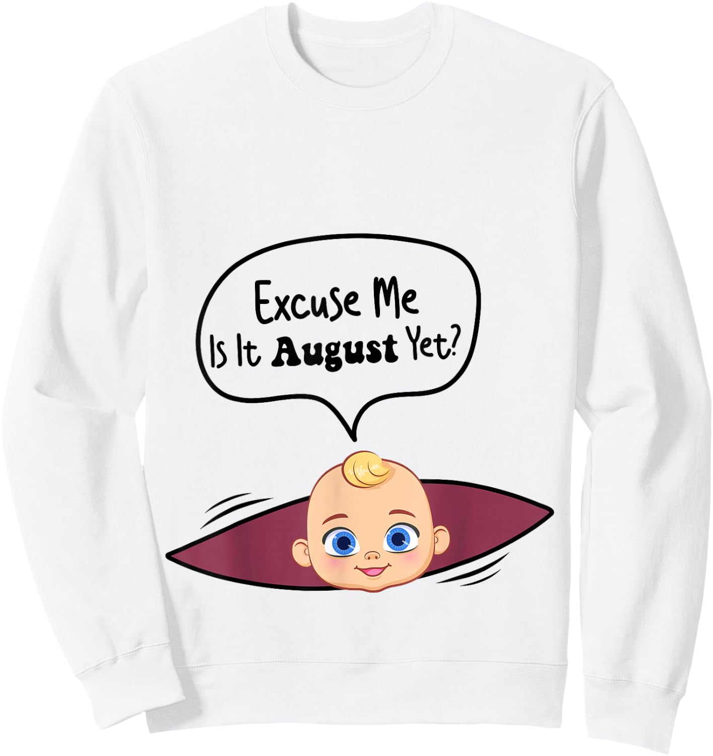 Excuse Me Is It August Yet Women Pregnancy Announcement Sweatshirt - Sweatshirt | White