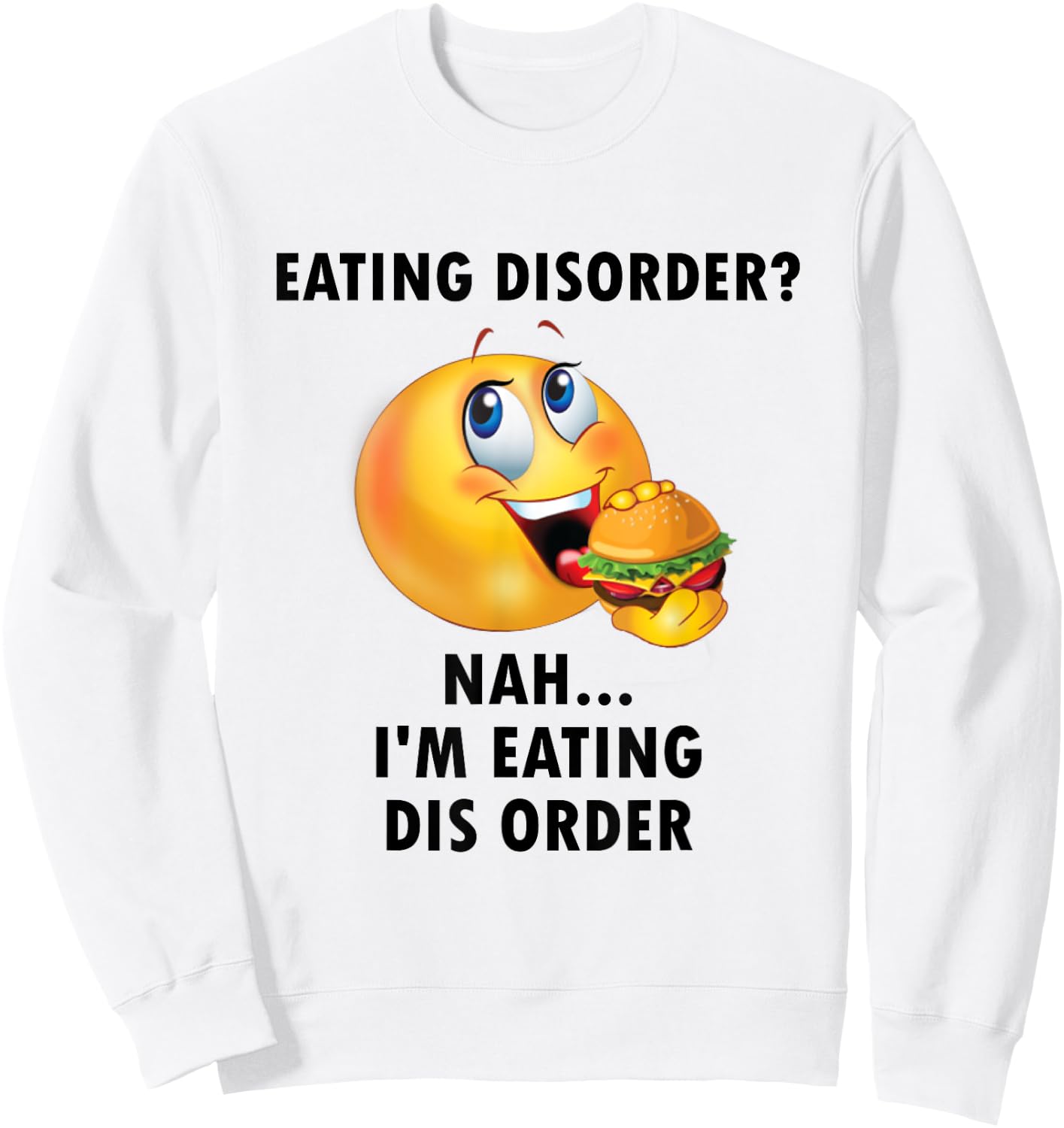 Eating Disorder Nah I'm Eating Dis Order Funny Eating Sweatshirt - Sweatshirt | White