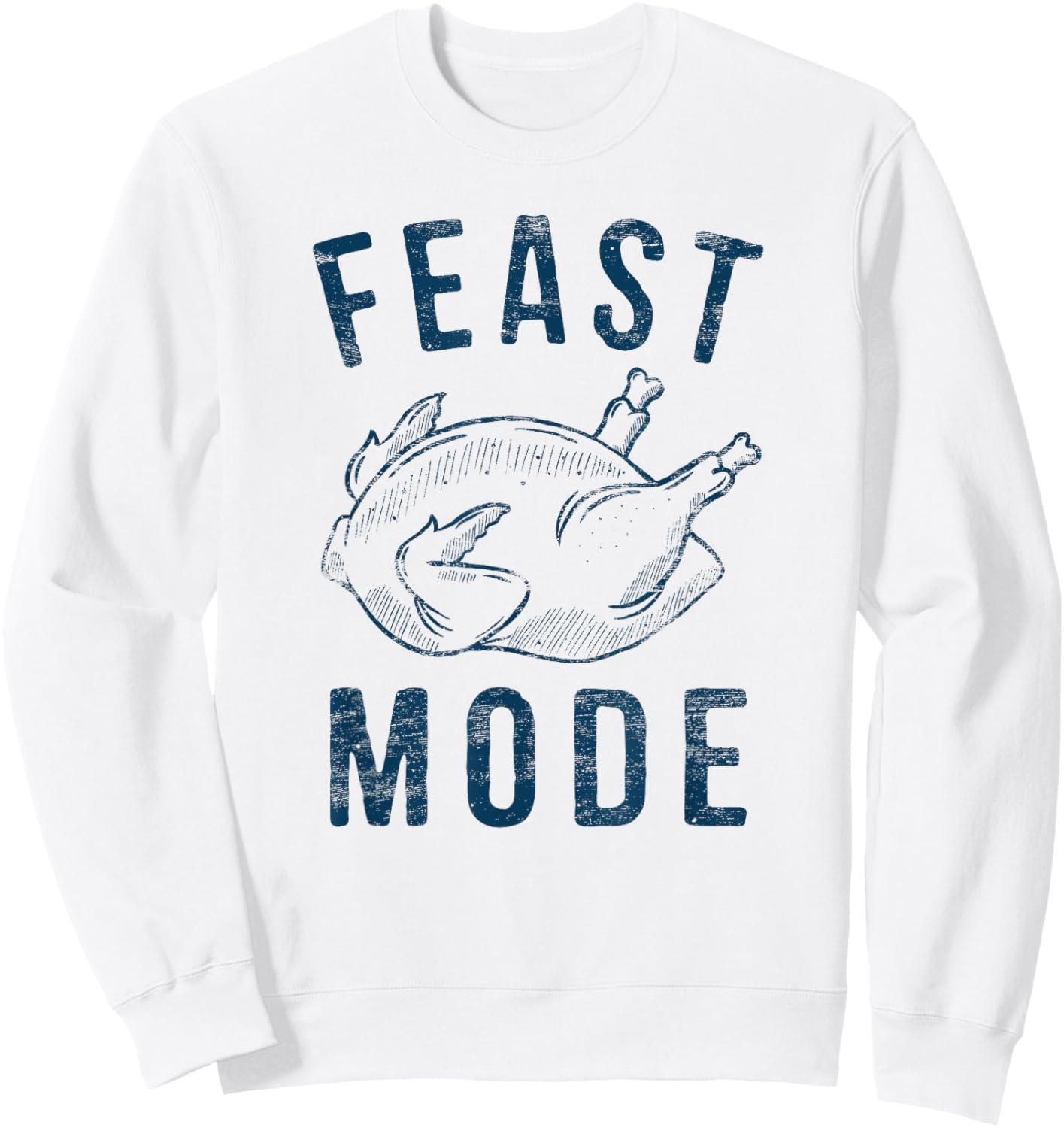 Feast Mode Happy Thanksgiving Hiliarious Leg Turkey Day Sweatshirt - Sweatshirt | White