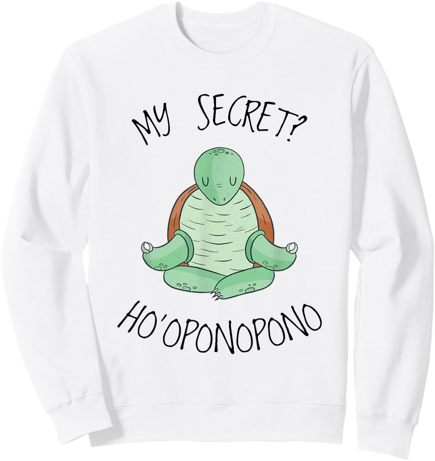 My Secret? Hooponopono Saying Hawaiian Turtle Sweatshirt - Sweatshirt | White