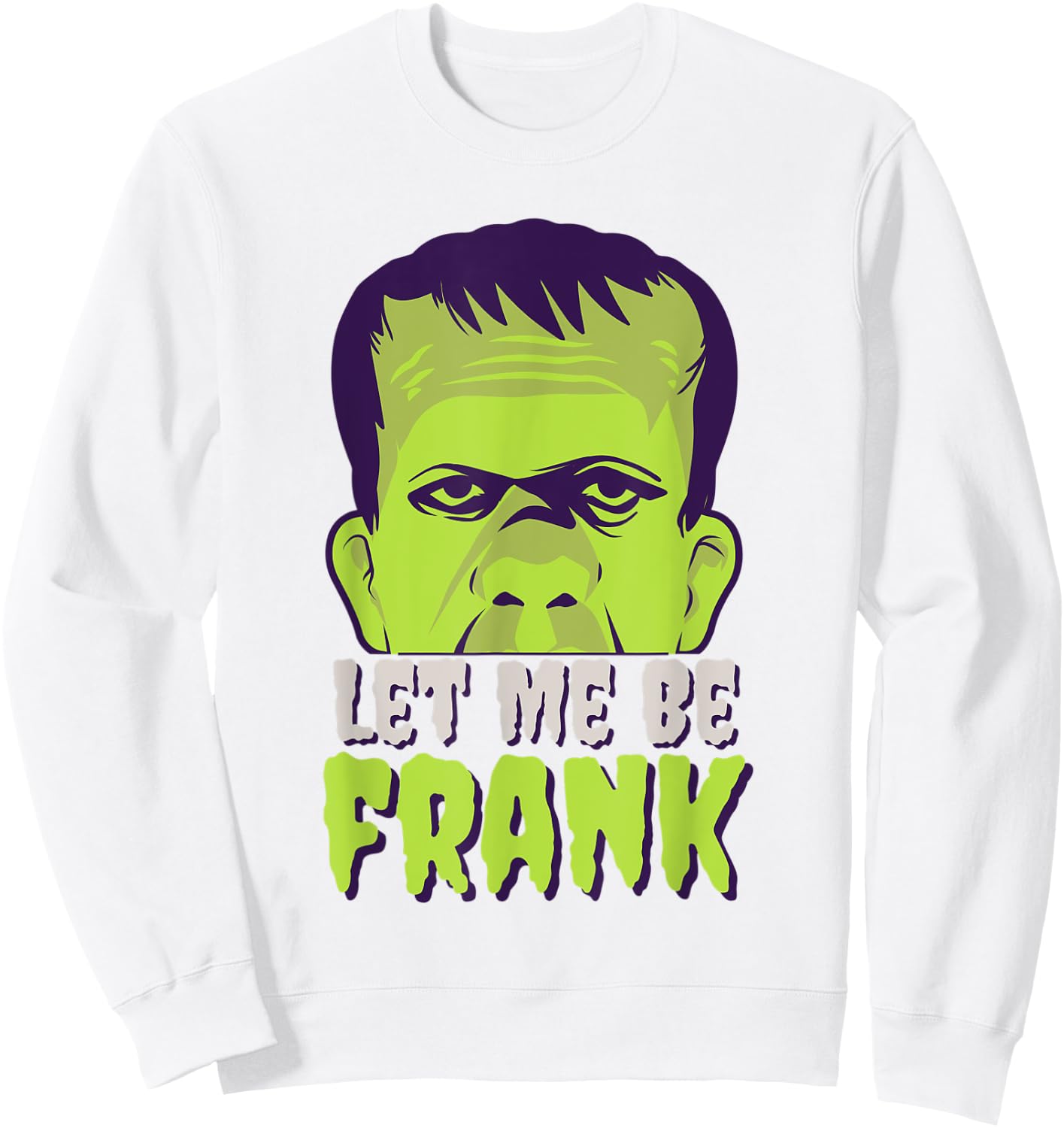 Let Me Be Frank, Frankenstein, Halloween Sweatshirt - Sweatshirt | White