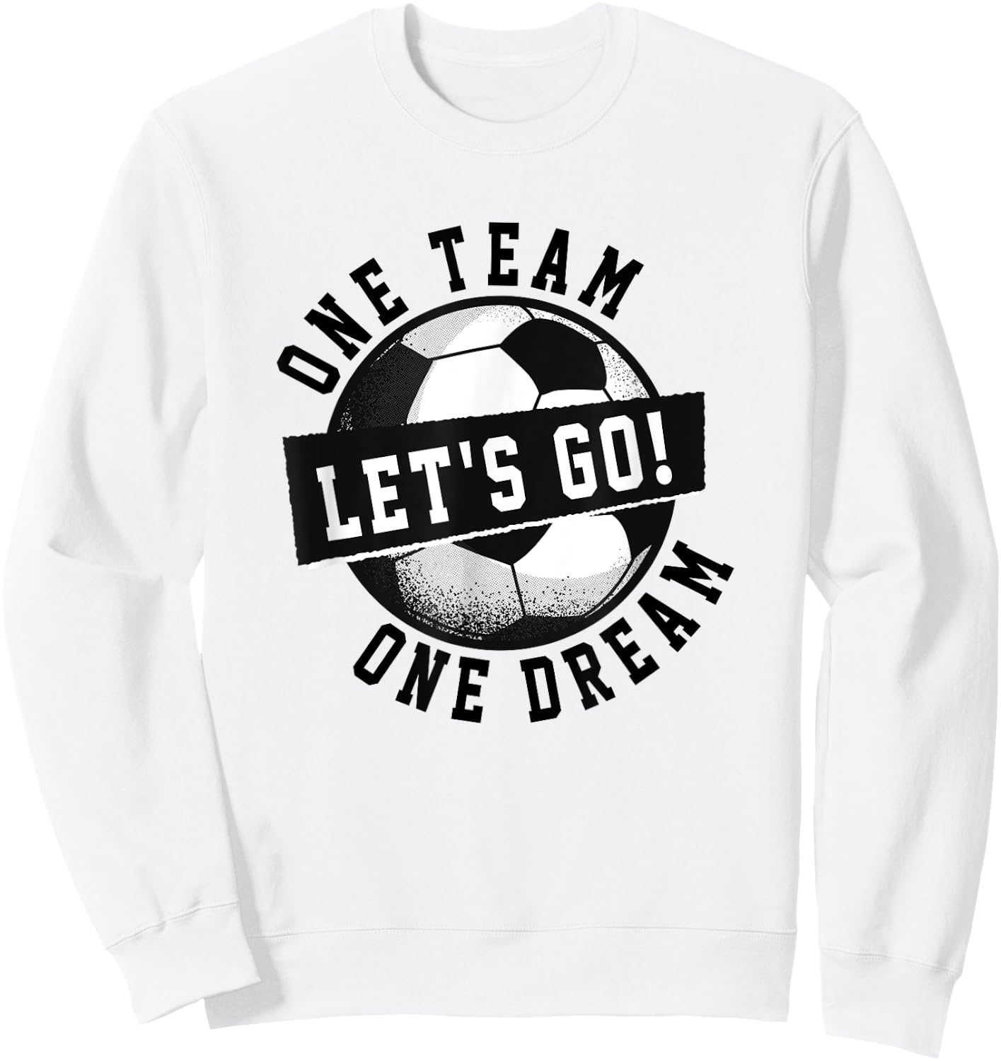 One Team One Dream Let's Go / Soccer Saying Players Fans Sweatshirt - Sweatshirt | White