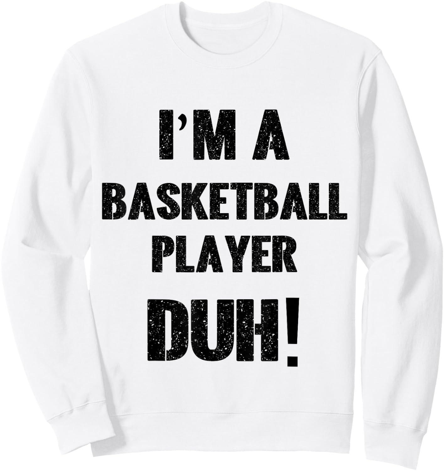 I'm a Basketball Player Duh! Halloween Costume Sweatshirt - Sweatshirt | White