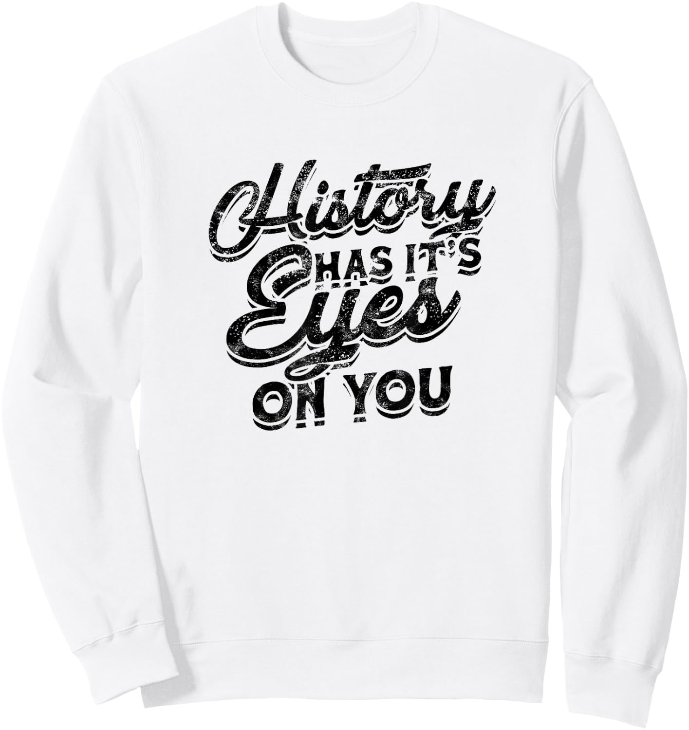 History has its eyes on you - Sarcastic and Sleeping Eyes Sweatshirt - Sweatshirt | White