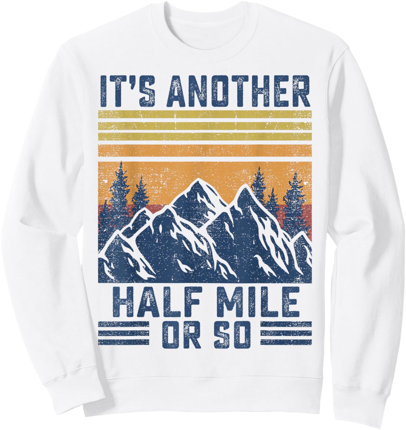 Mountain Hiking-Shirt It's Another Half Mile Or So Men Women Sweatshirt - Sweatshirt | White