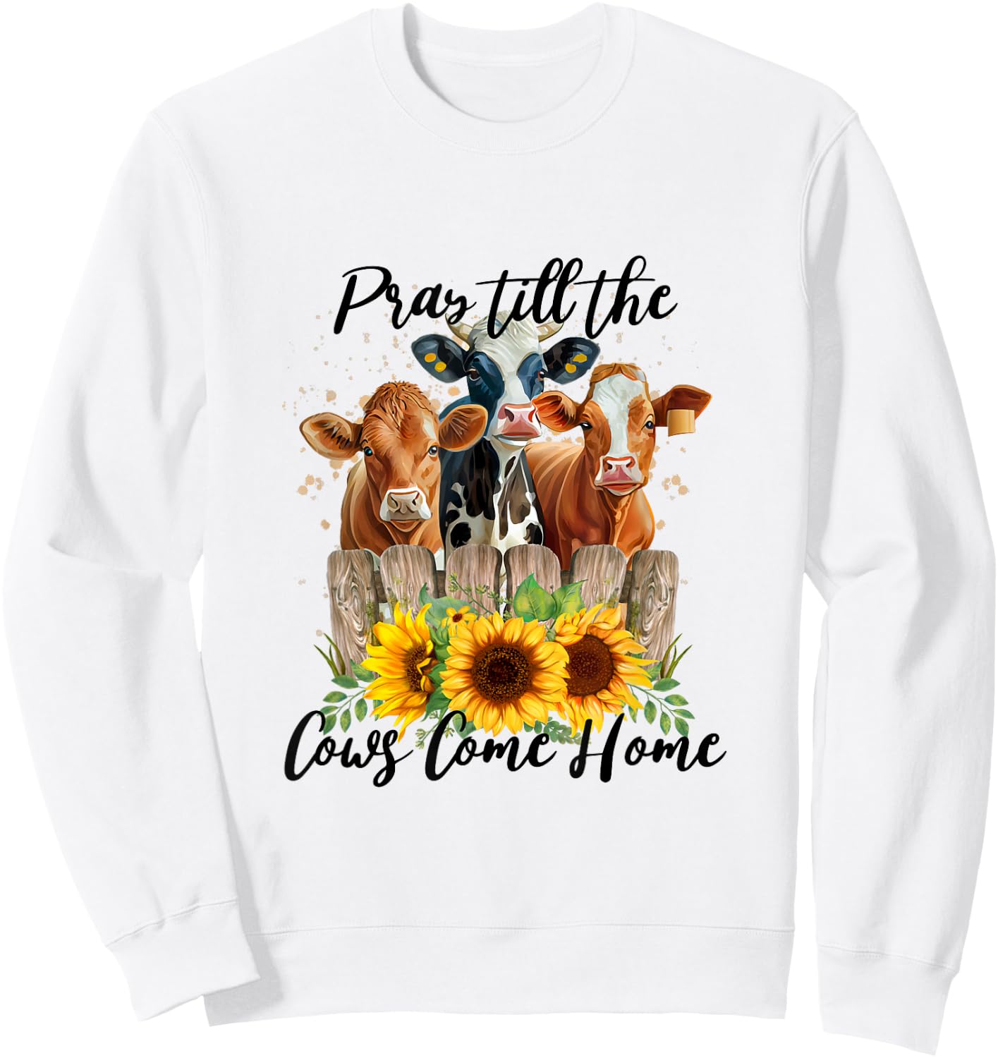 Pray Till The Cows Come Home - Country Farm Life, Cow Lovers Sweatshirt - Sweatshirt | White