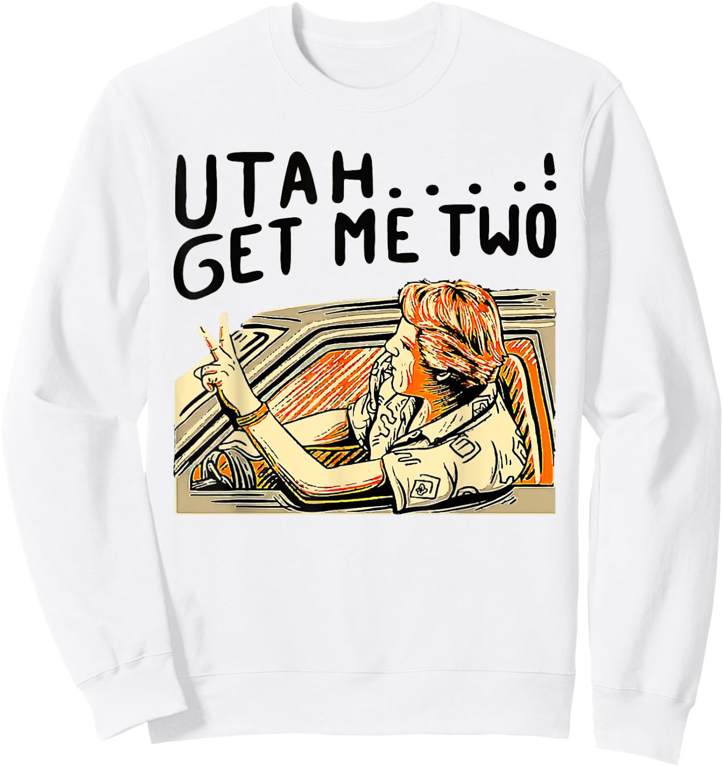 Utah Get Me Two 1980s Movie Quote Sweatshirt - Sweatshirt | White