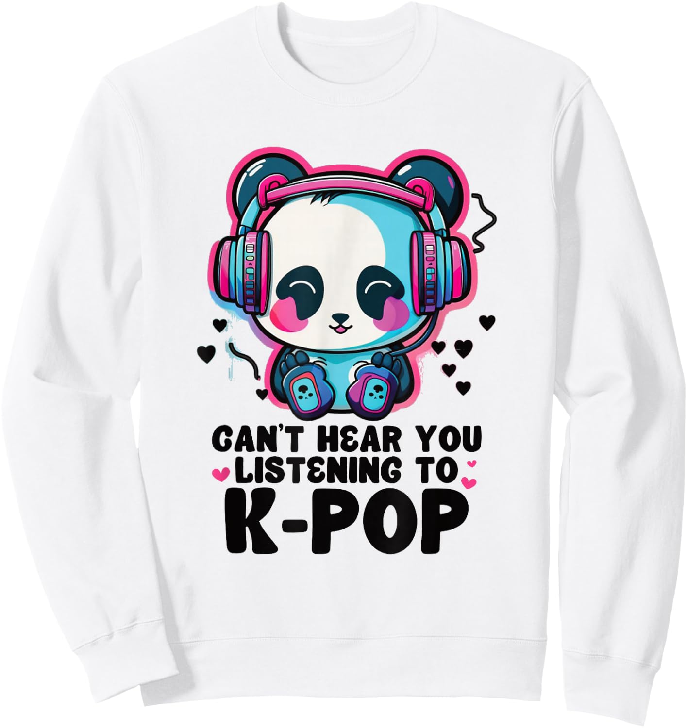 Can't Hear You Listening Kpop Panda Merch K-pop Merchandise Sweatshirt - Sweatshirt | White