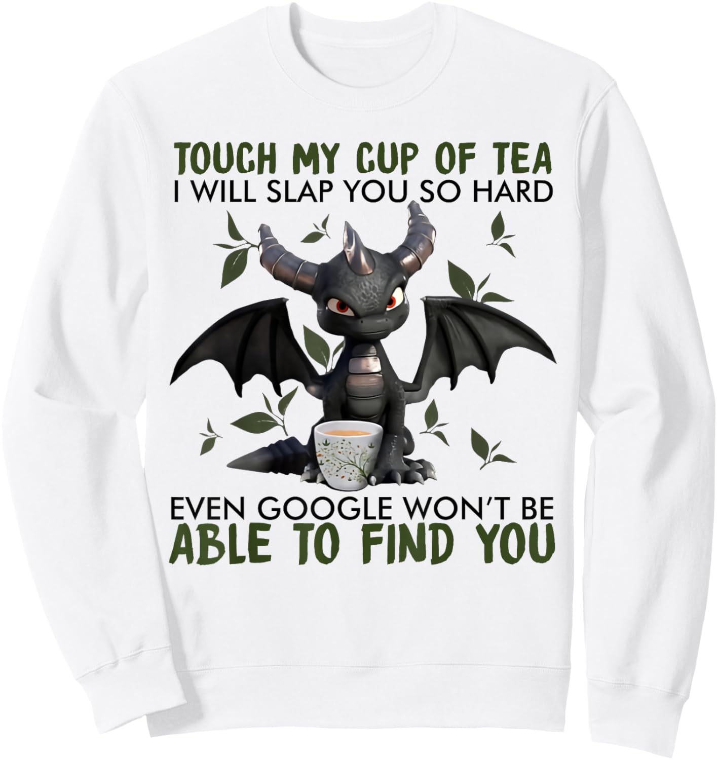 Touch my cup of tea I will slap you so hard dragon Sweatshirt - Sweatshirt | White