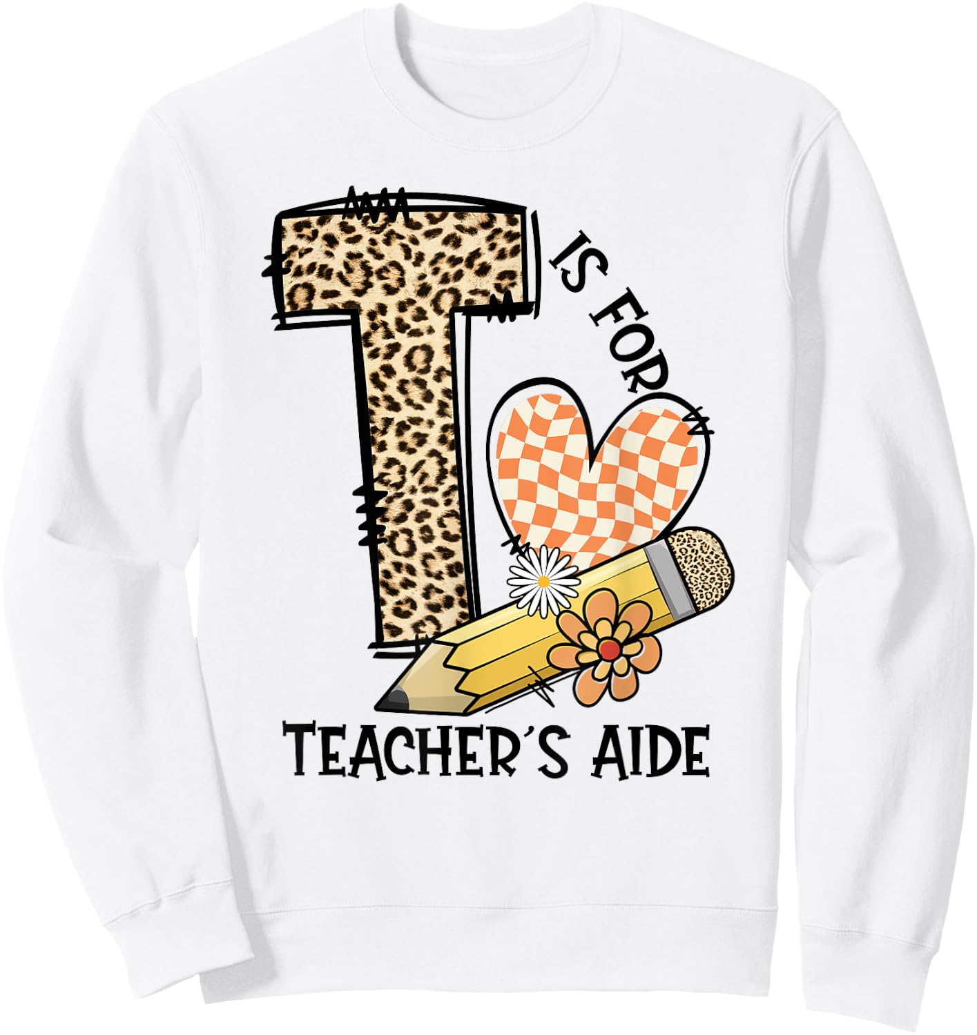 T Is For Teacher’s Aide Back To First Day Of School Leopard Men Women Girls Kids Sweatshirt - Sweatshirt | White
