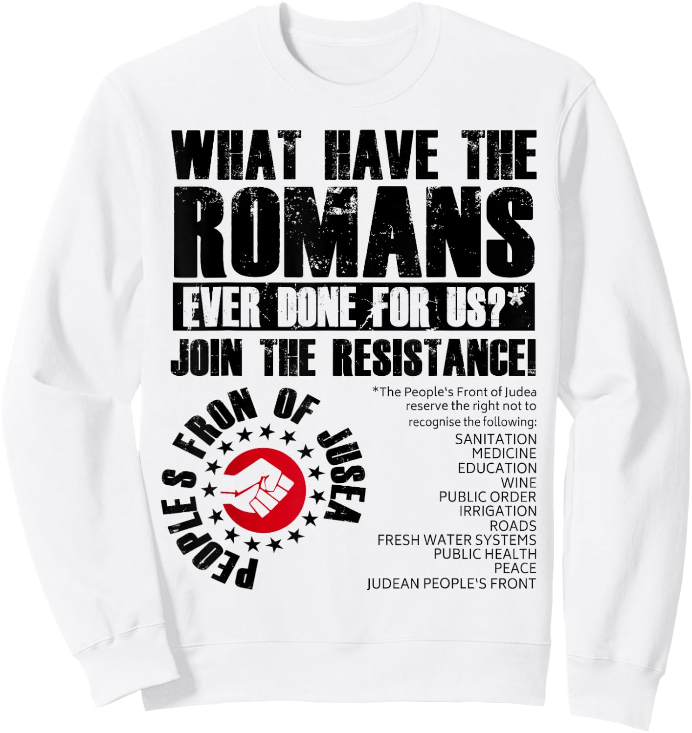 What Have The Romans Ever Done For Us Join The Resistance Sweatshirt - Sweatshirt | White