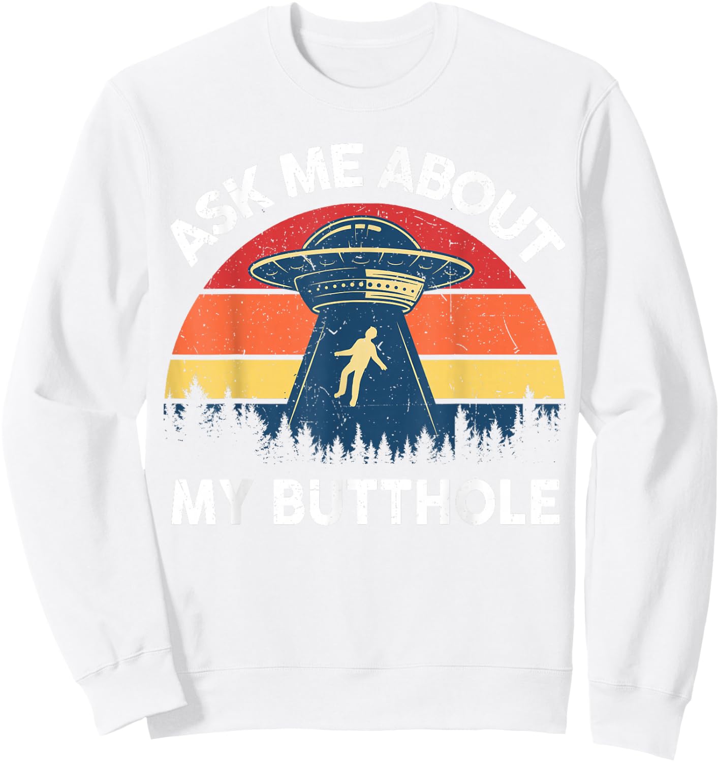 Alien Abduction Shirt Men Ask Me About My Butthole Funny UFO Sweatshirt - Sweatshirt | White