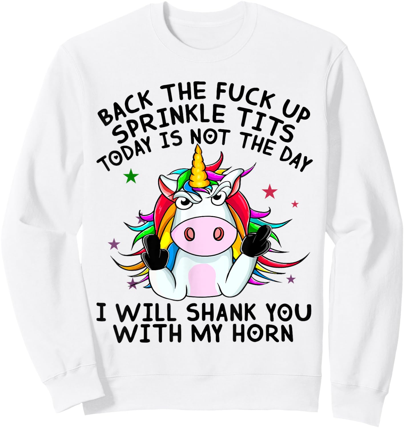 Unicorn Back The Fuck Up Sprinkle TIts Today Is Not The Day Sweatshirt - Sweatshirt | White