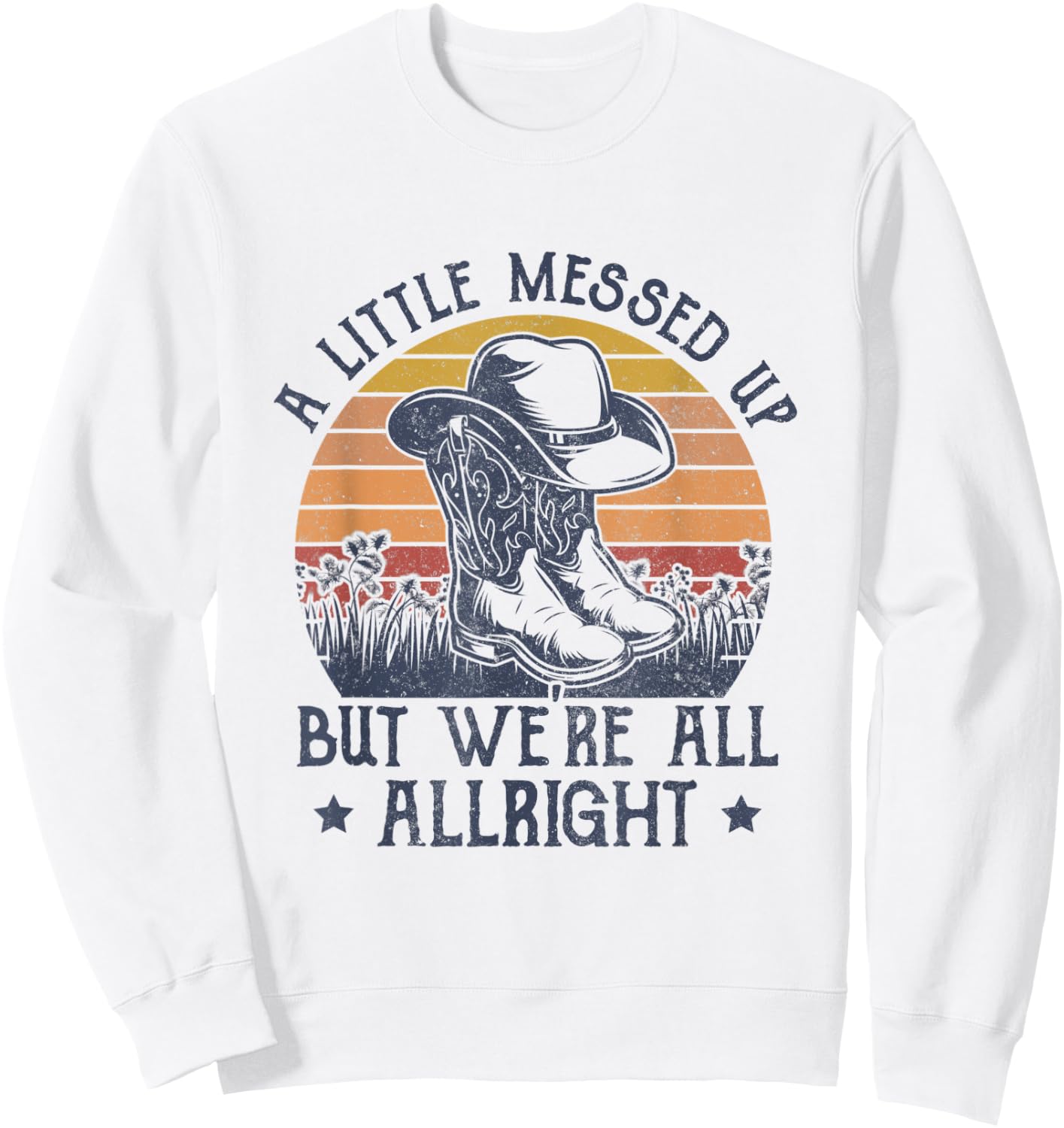 A Little Messed Up But We're All Alright Country Music Sweatshirt - Sweatshirt | White