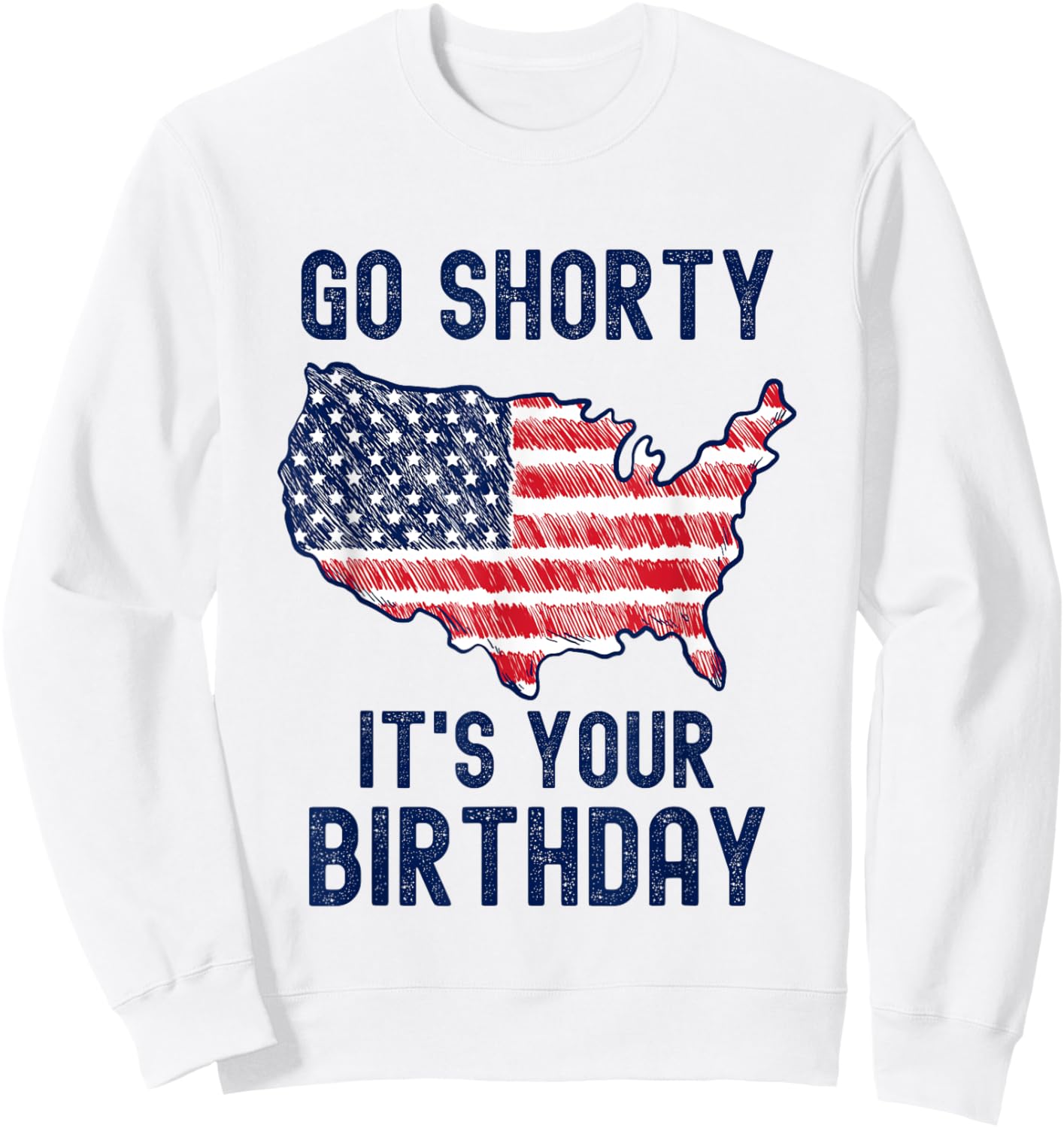 Go Shorty It's Your Birthday 4th of July Sweatshirt - Sweatshirt | White