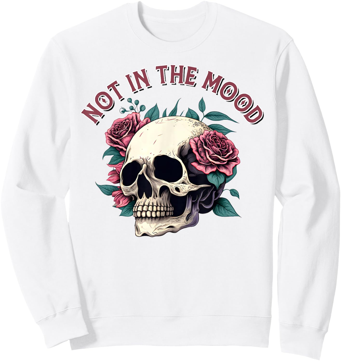 Humorous Not In The Mood Floral Skull Red Roses Funny Quote Sweatshirt - Sweatshirt | White