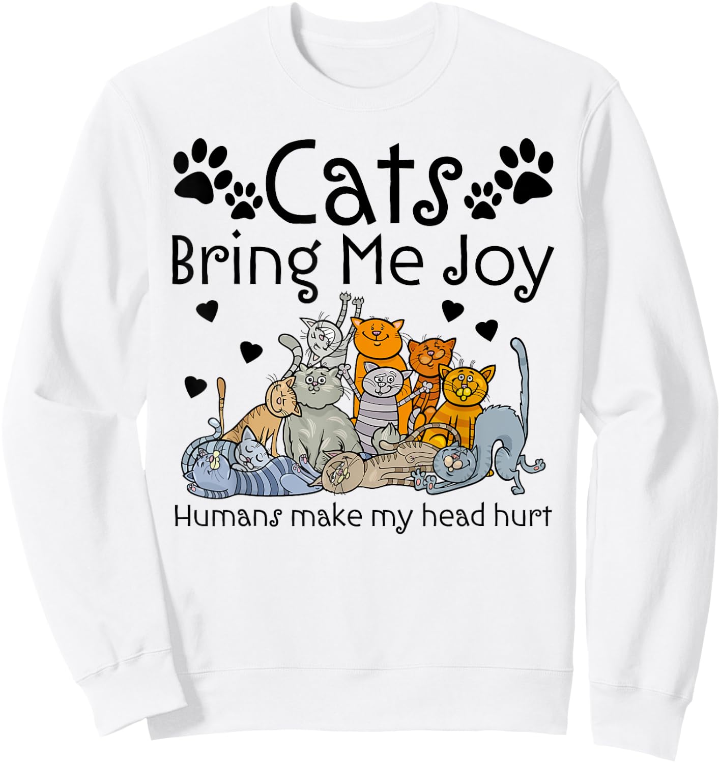 Cats Bring Me Joy Humans Makes My Head Hurt Sweatshirt - Sweatshirt | White