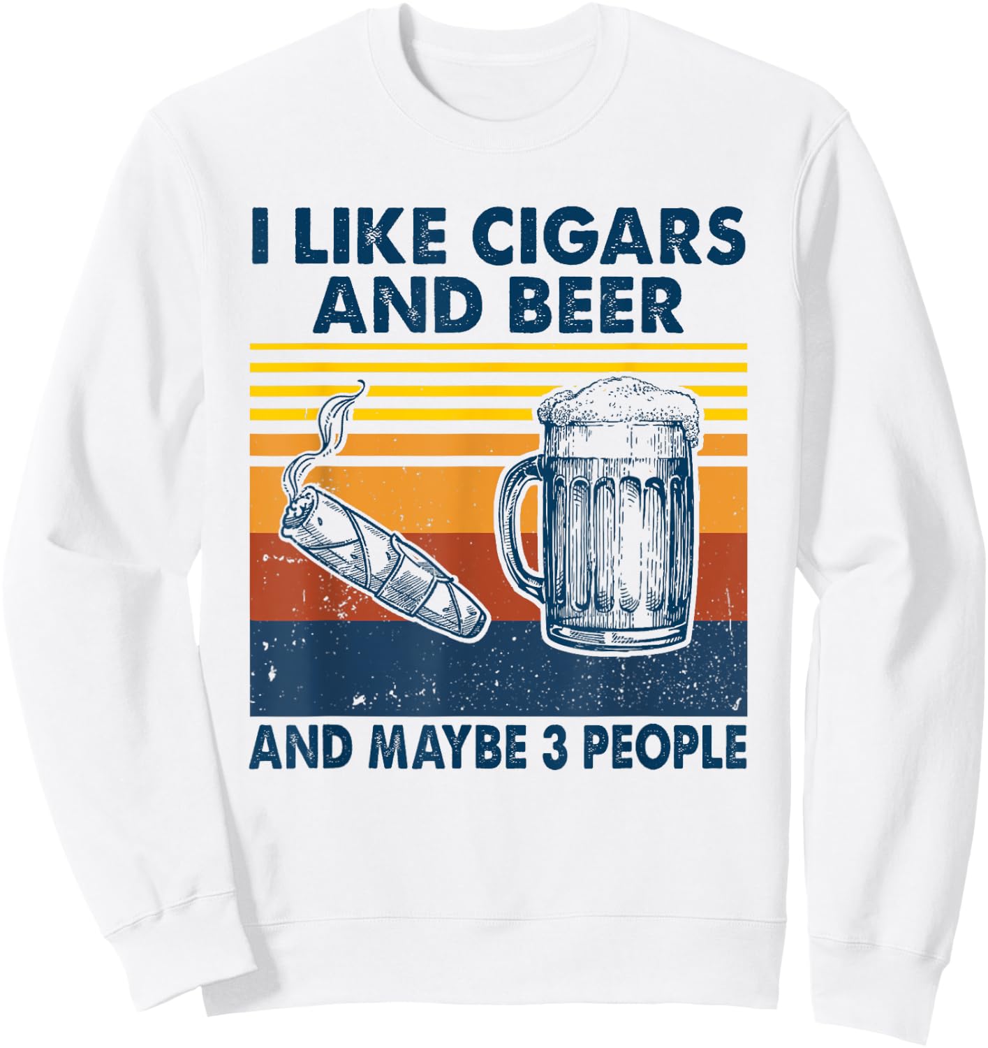 I Like Cigars And beer And Maybe 3 People Vintage Sweatshirt - Sweatshirt | White