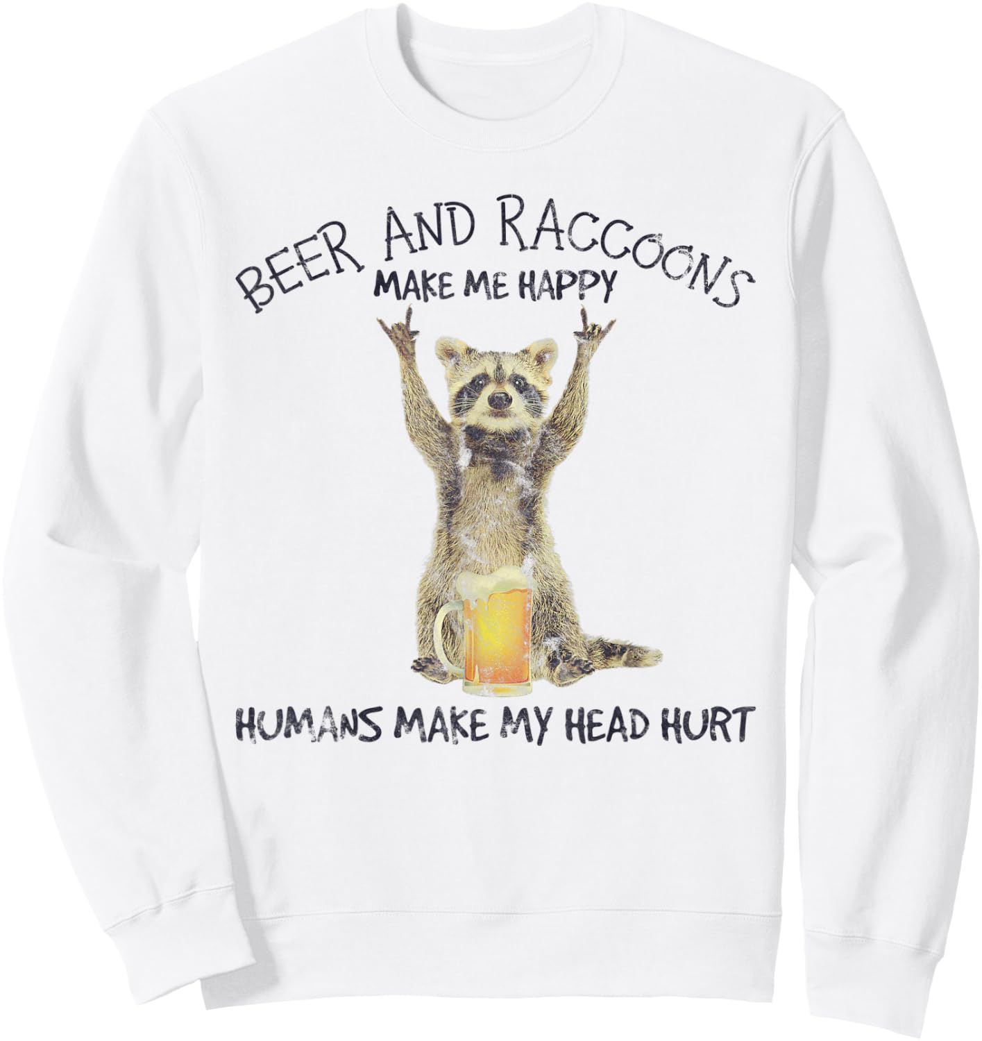 Beer And Raccoons Make Me Happy Funny Sweatshirt - Sweatshirt | White