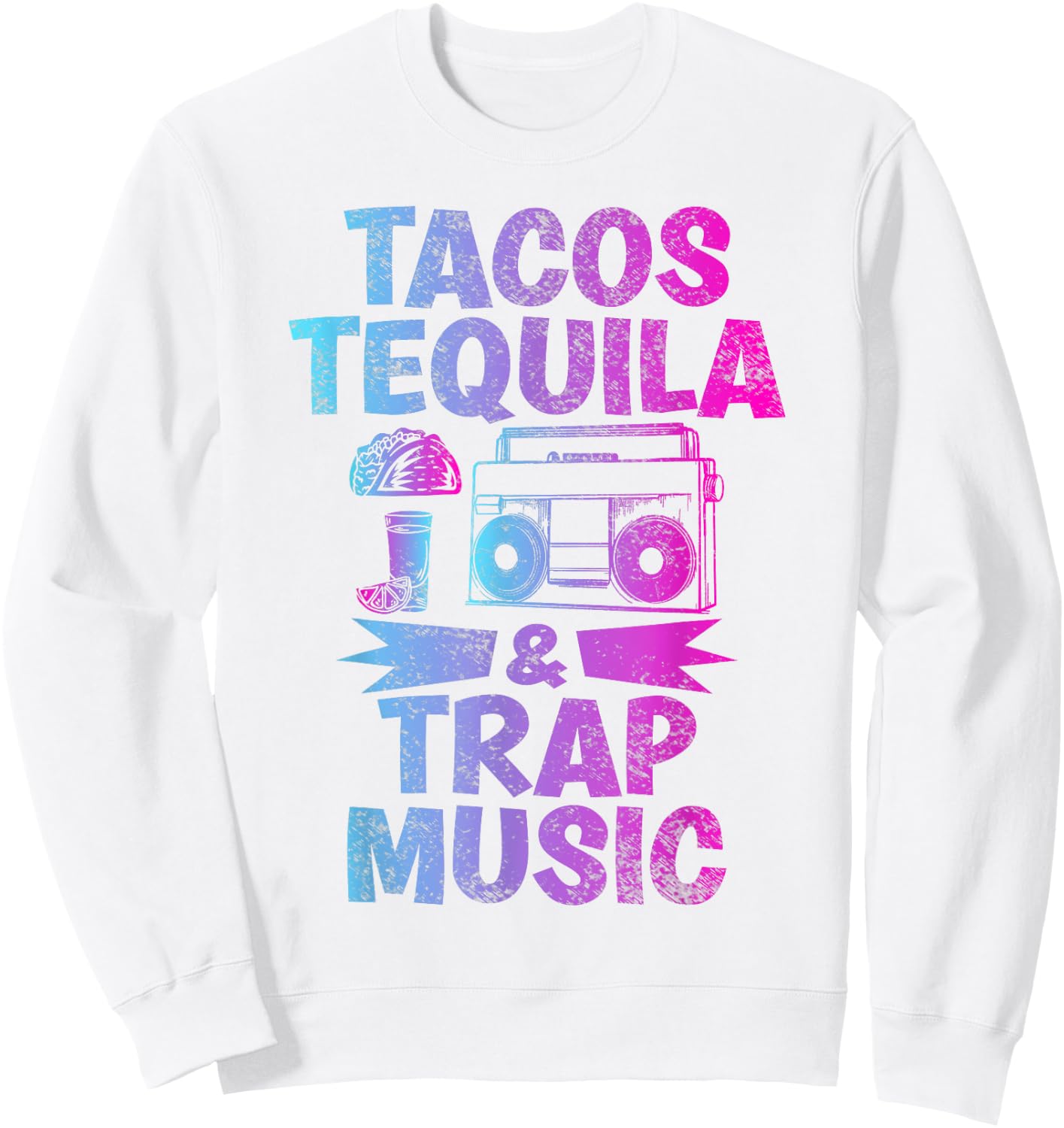 Tacos Tequila & Trap Music Funny Hiphop & EDM Dance Lovers Sweatshirt - Sweatshirt | White