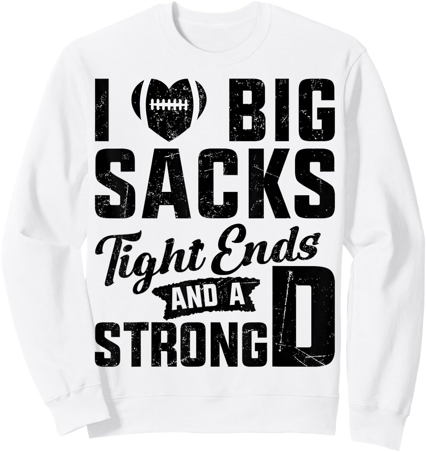 I Love Big Sacks Tight Ends And Strong D Football Saying Sweatshirt - Sweatshirt | White
