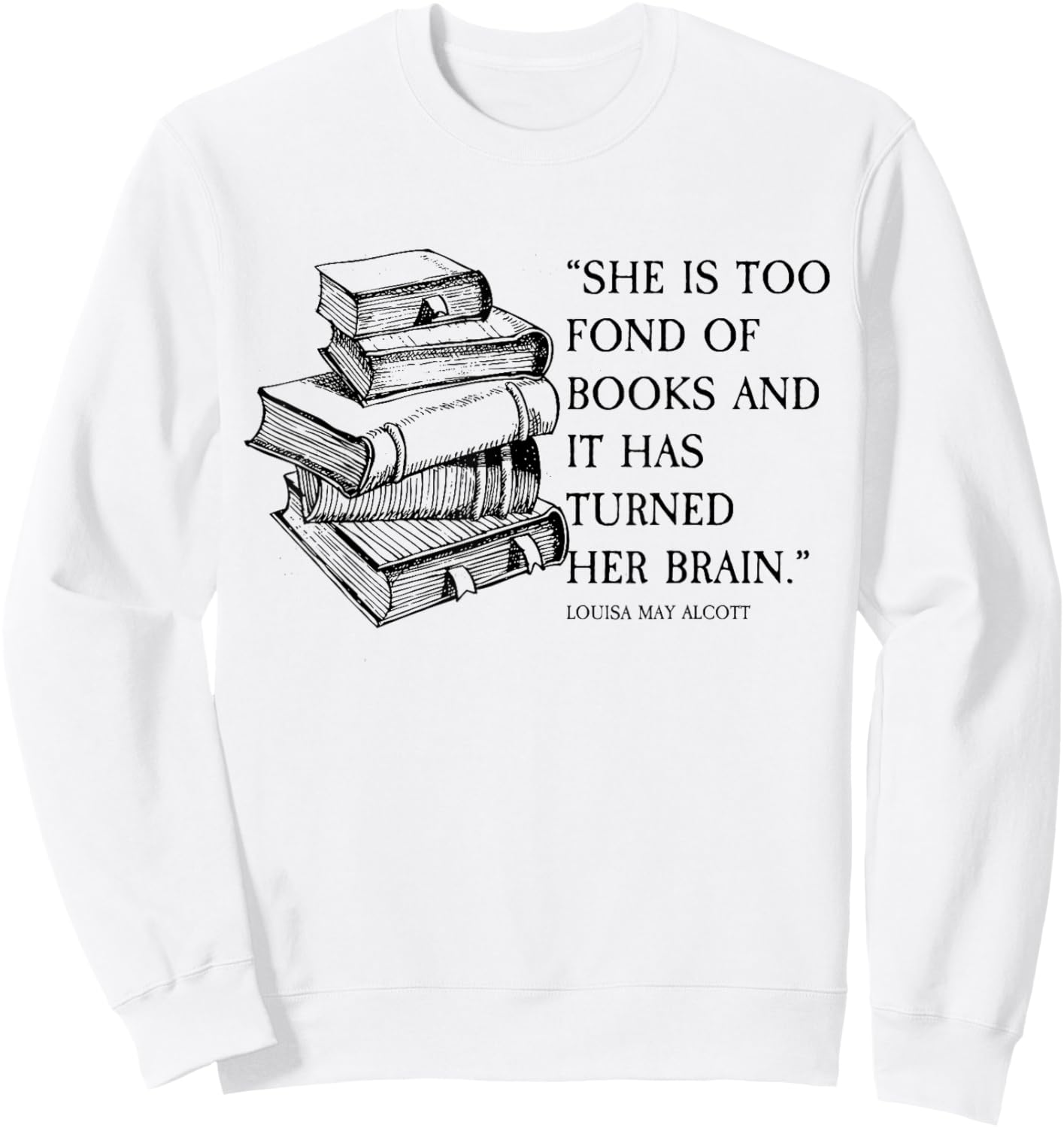 Louisa May Alcott Little Women Quote Too Fond of Books Sweatshirt - Sweatshirt | White