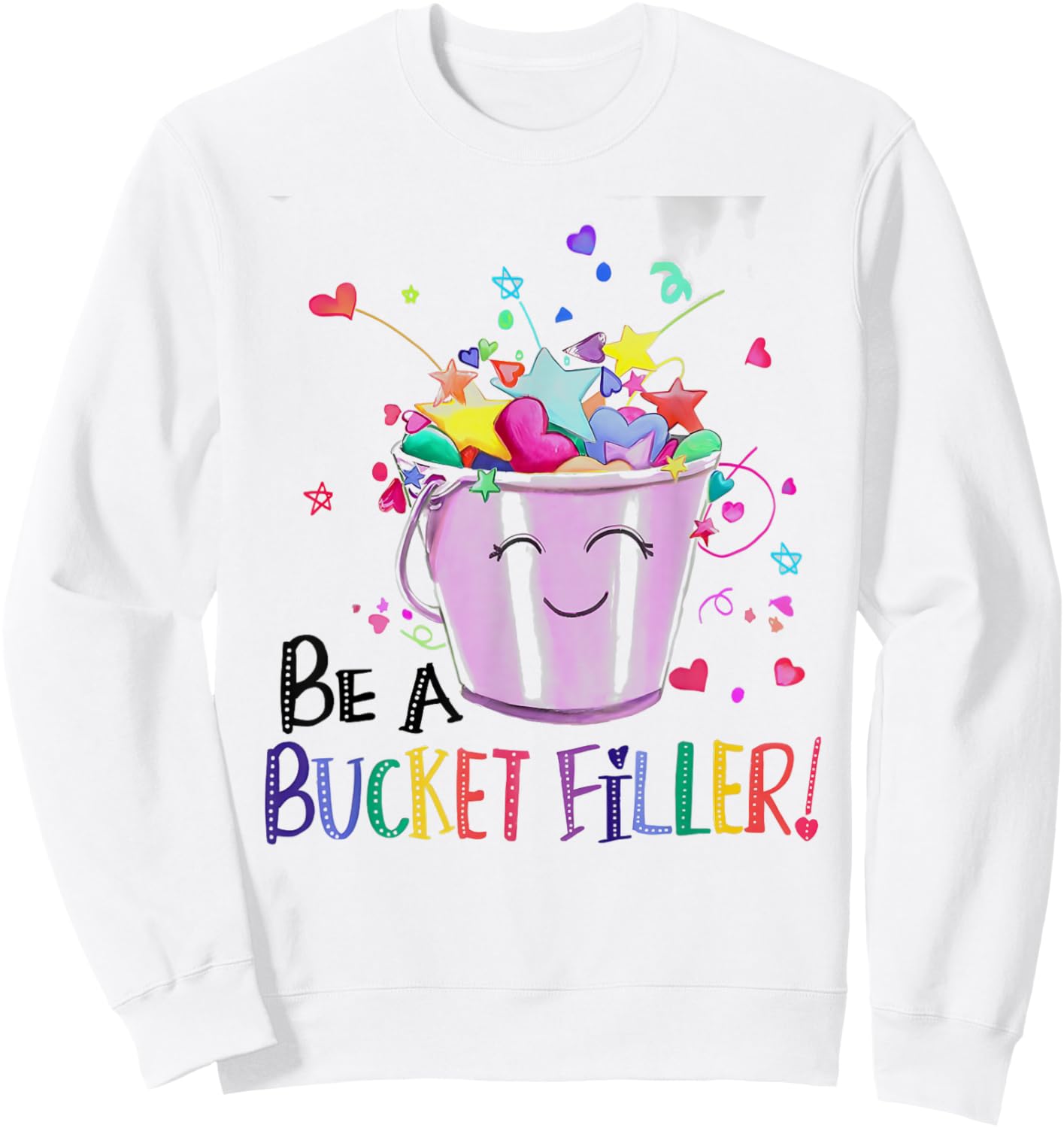 Be A Bucket Filler Funny School Back To School Sweatshirt - Sweatshirt | White