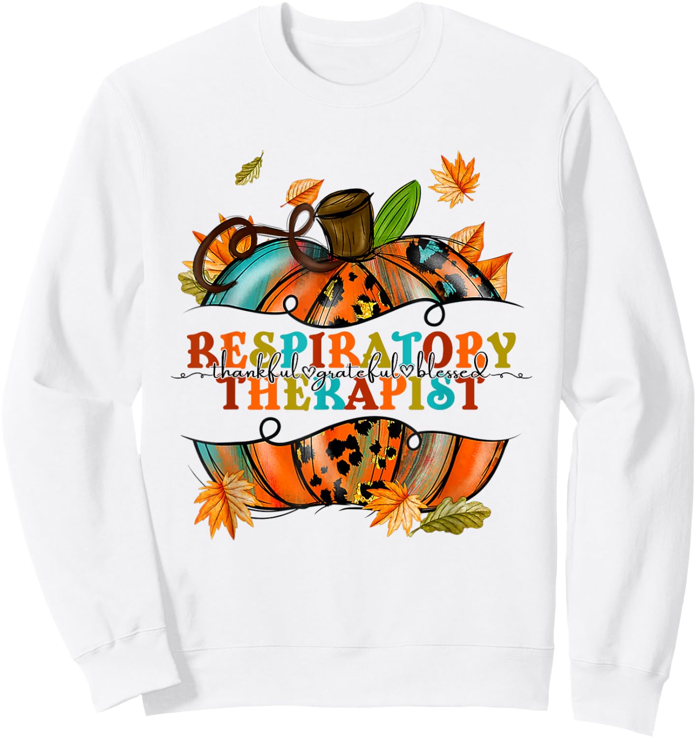 Thankful Grateful Respiratory Therapist Pumpkin Autumn Fall Sweatshirt - Sweatshirt | White