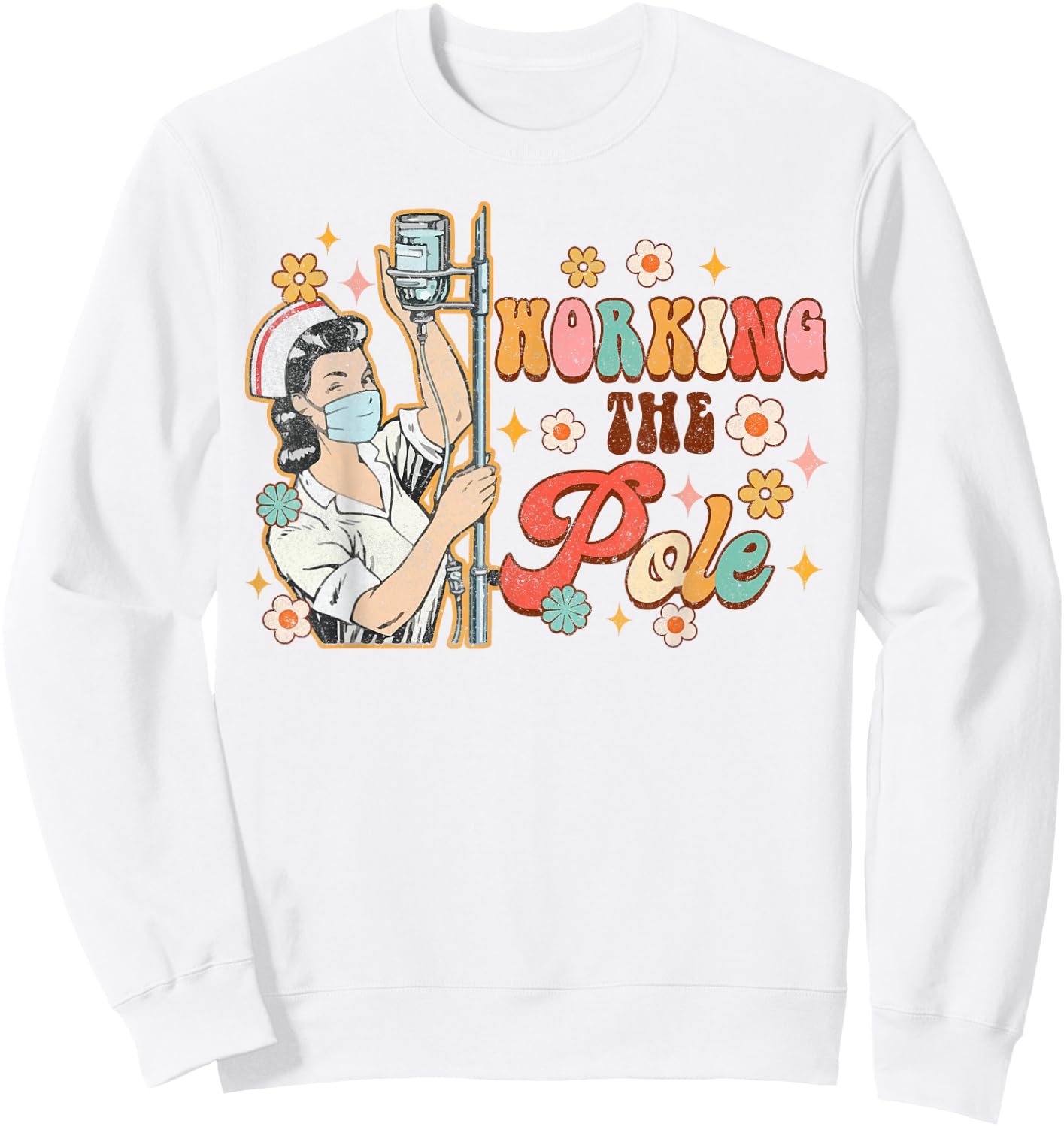 Working The Pole Funny ICU Nurse Emergency Nursing Groovy Sweatshirt - Sweatshirt | White