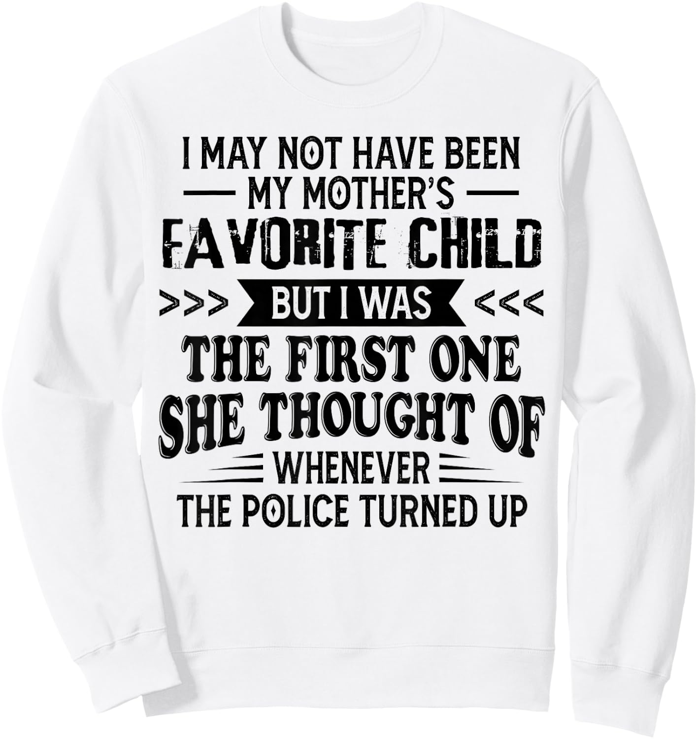 I May Not Have Been My Mother’s Favorite Child But I Was The Sweatshirt - Sweatshirt | White