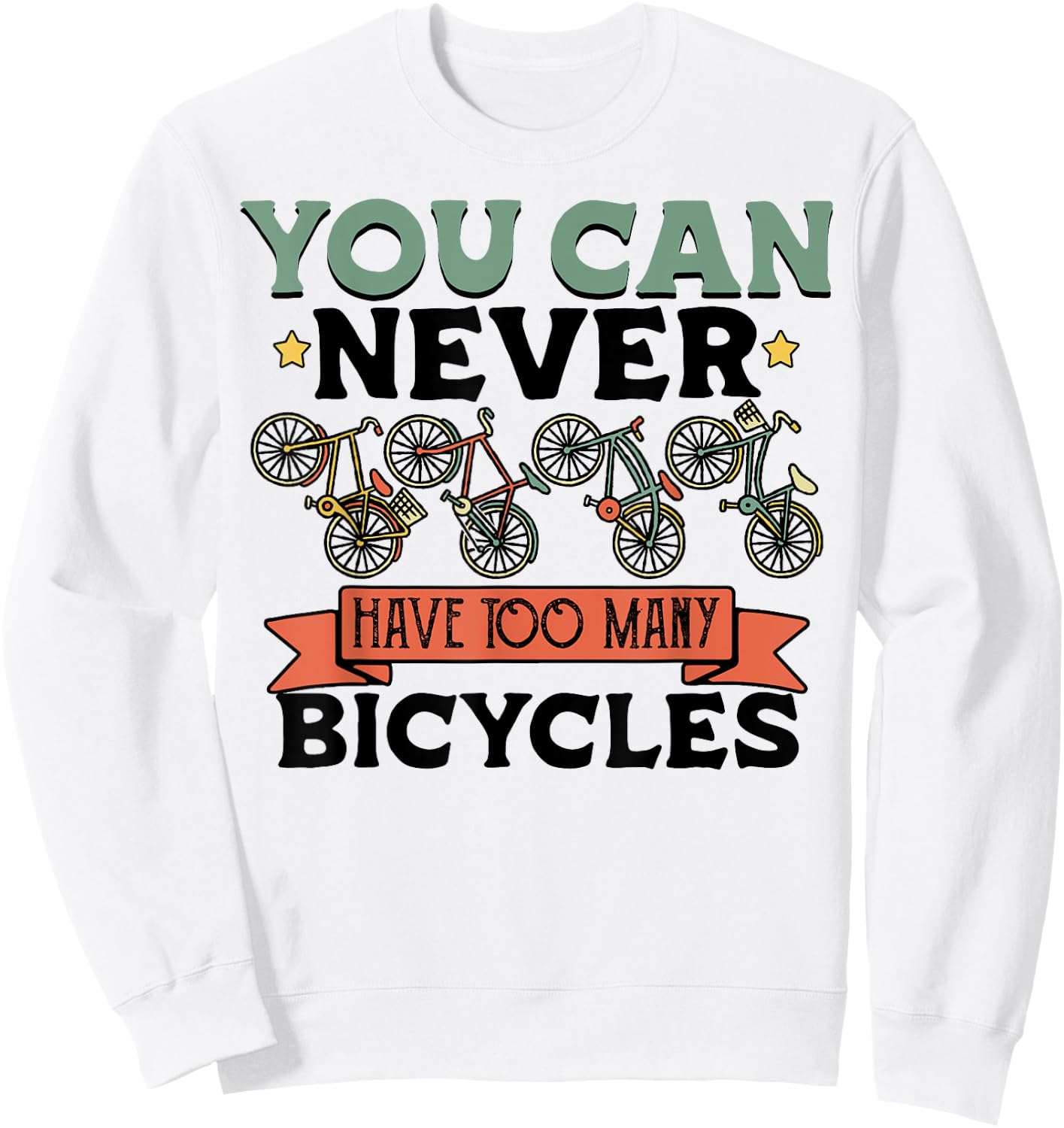You Can Never Have Too Many Bicycles Funny Cyclist Gift Sweatshirt - Sweatshirt | White