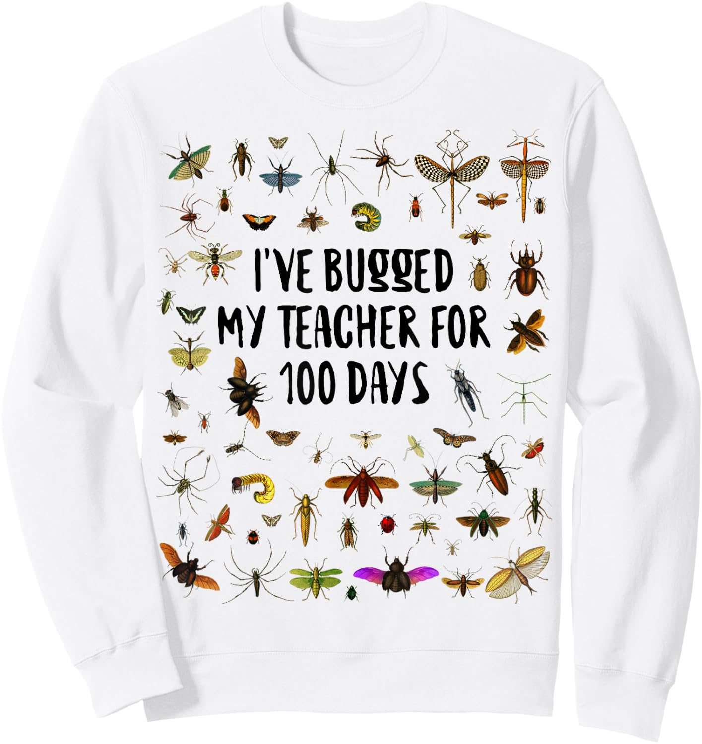 I've Bugged My Teacher 100 Days of School Kids Boys Girls Sweatshirt - Sweatshirt | White