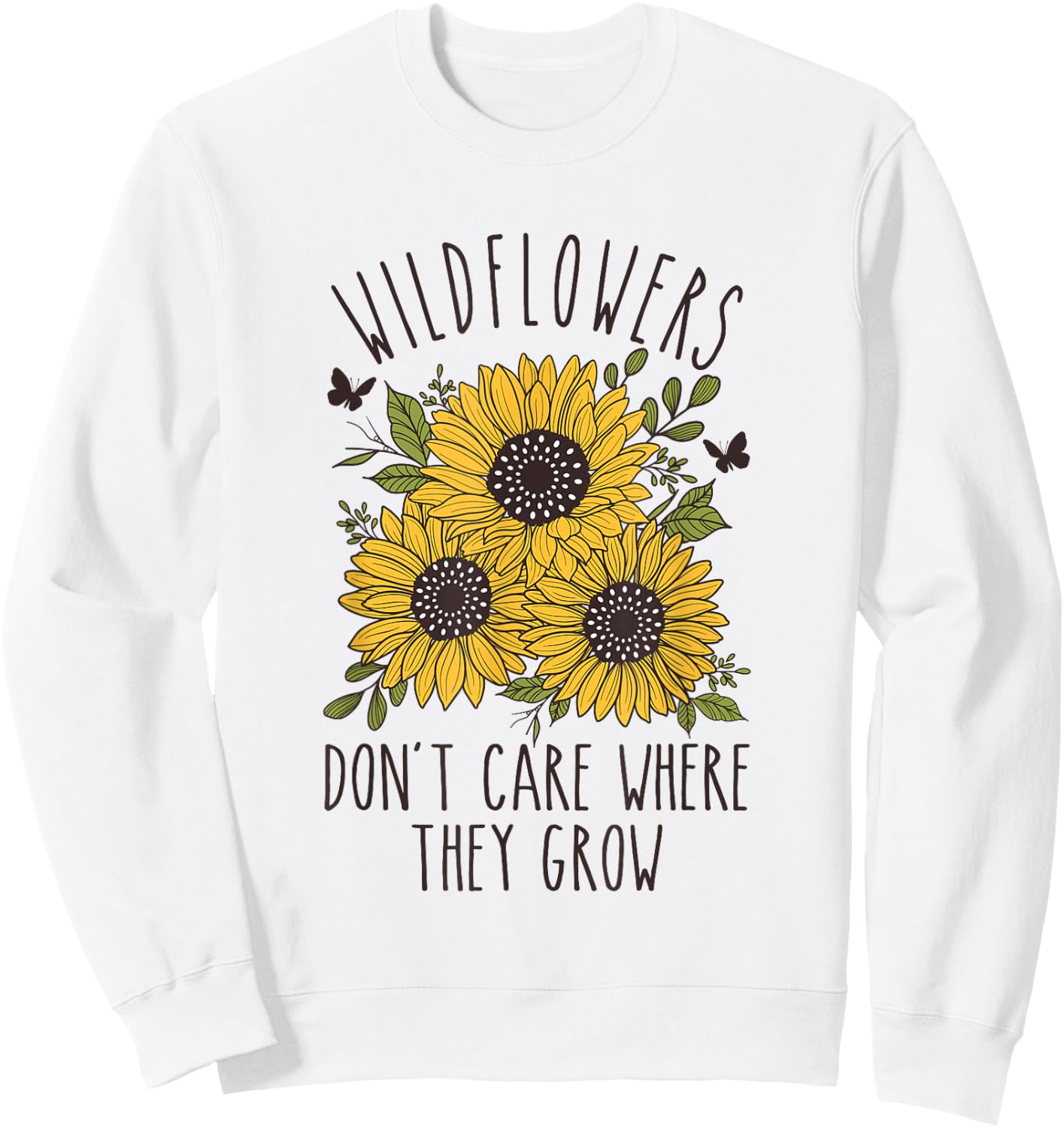 Wildflowers don't care where they Grow Inspirational Sweatshirt - Sweatshirt | White