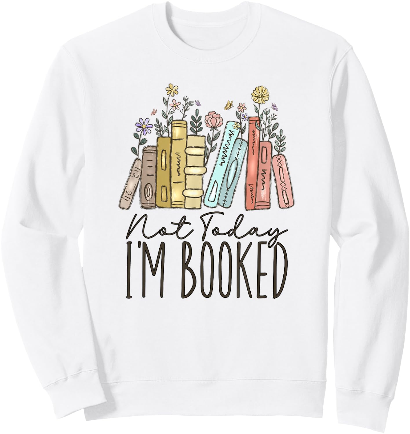 Not Today I'm Booked Sweatshirt - Sweatshirt | White