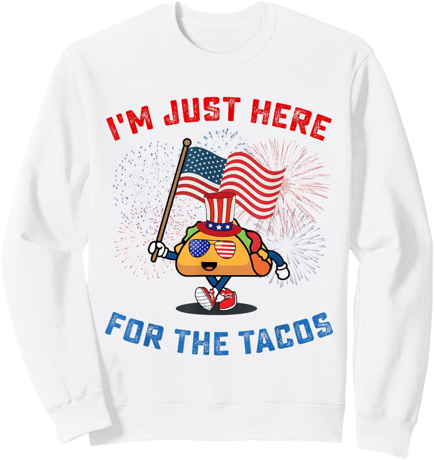 Funny I'm Just Here For The Tacos American Flag 4Th Of July Sweatshirt - Sweatshirt | White