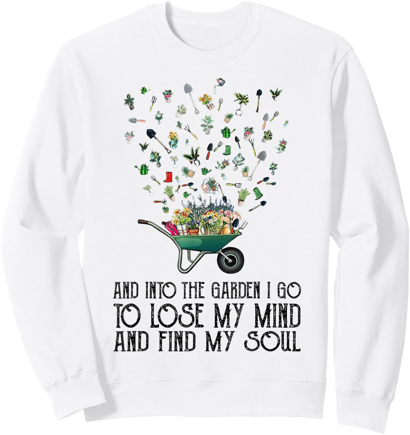 And Into The Garden I Go To Lose My Mind And Find My Soul Sweatshirt - Sweatshirt | White