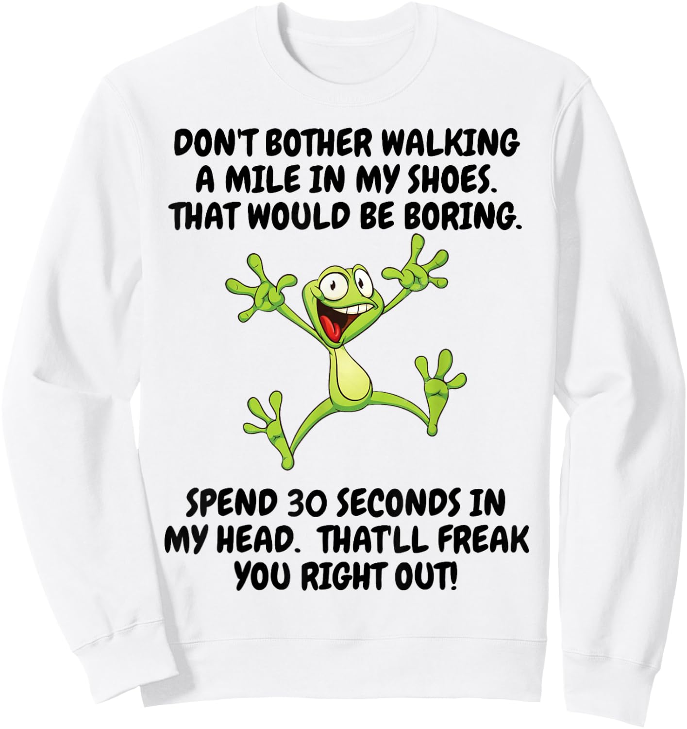 Don't Bother Walking A Mile In My Shoes That Would Be Boring Sweatshirt - Sweatshirt | White