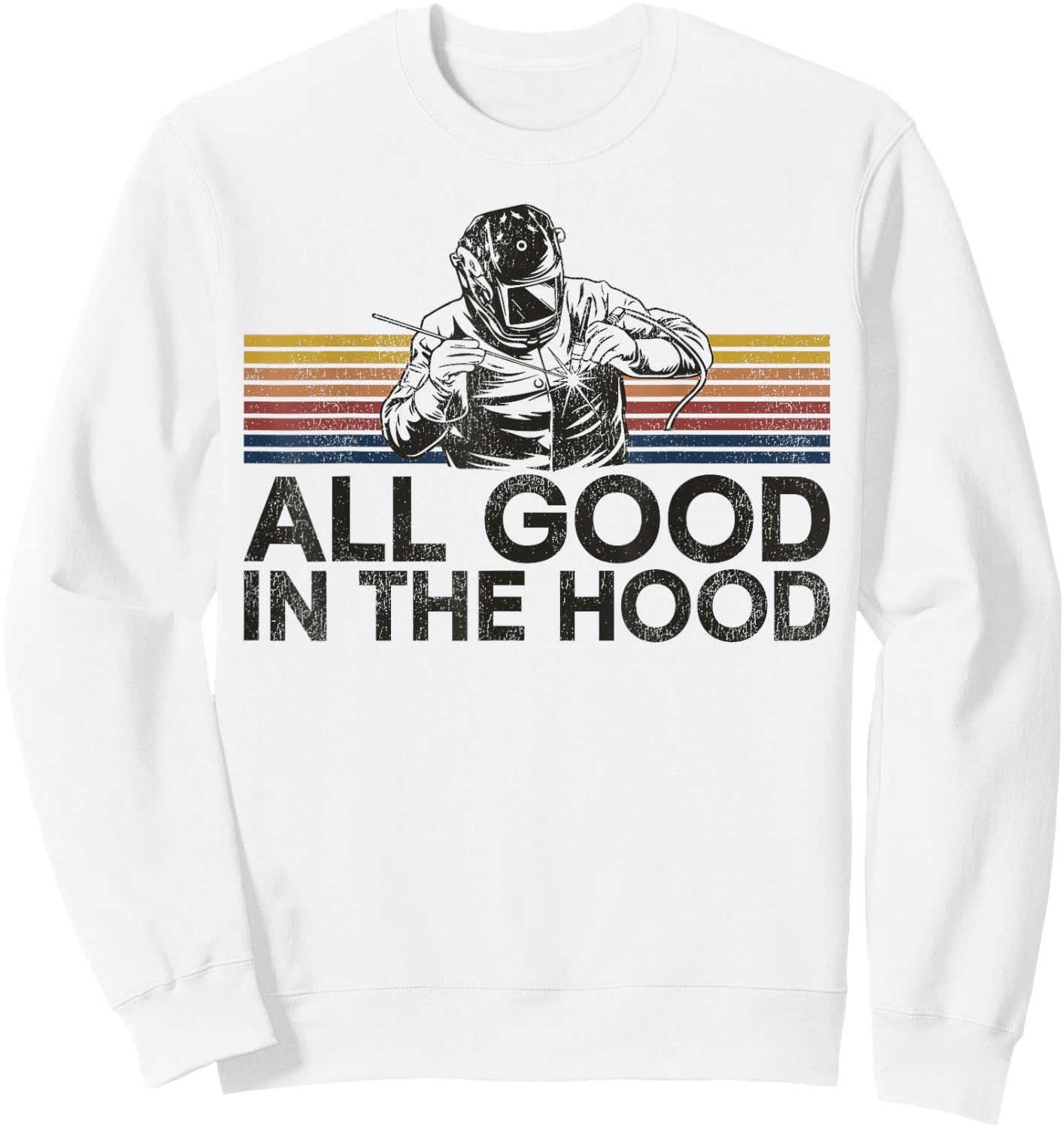 Welder Welding Vintage Retro All Good In The Hood Sweatshirt - Sweatshirt | White