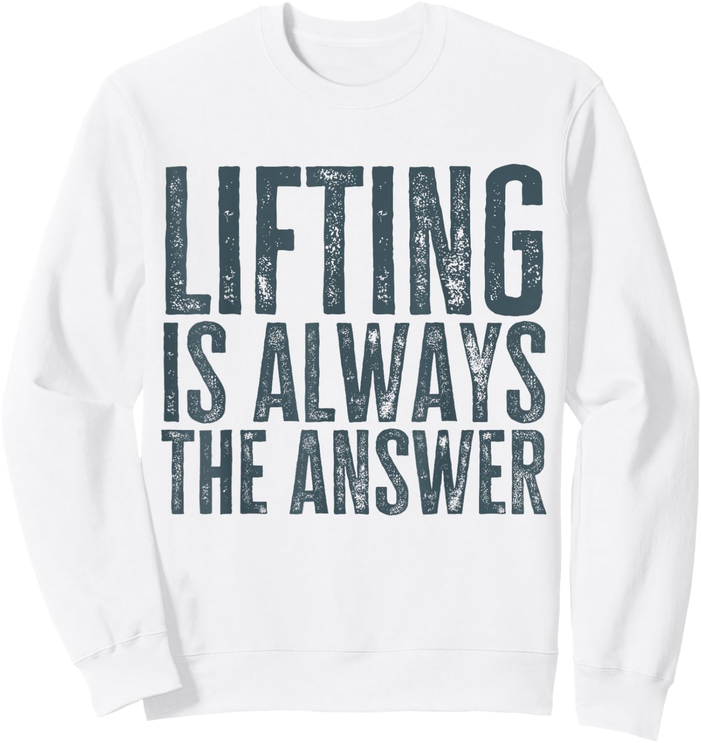 Funny Gym Workout Weightlifting Is Always The Answer Sweatshirt - Sweatshirt | White