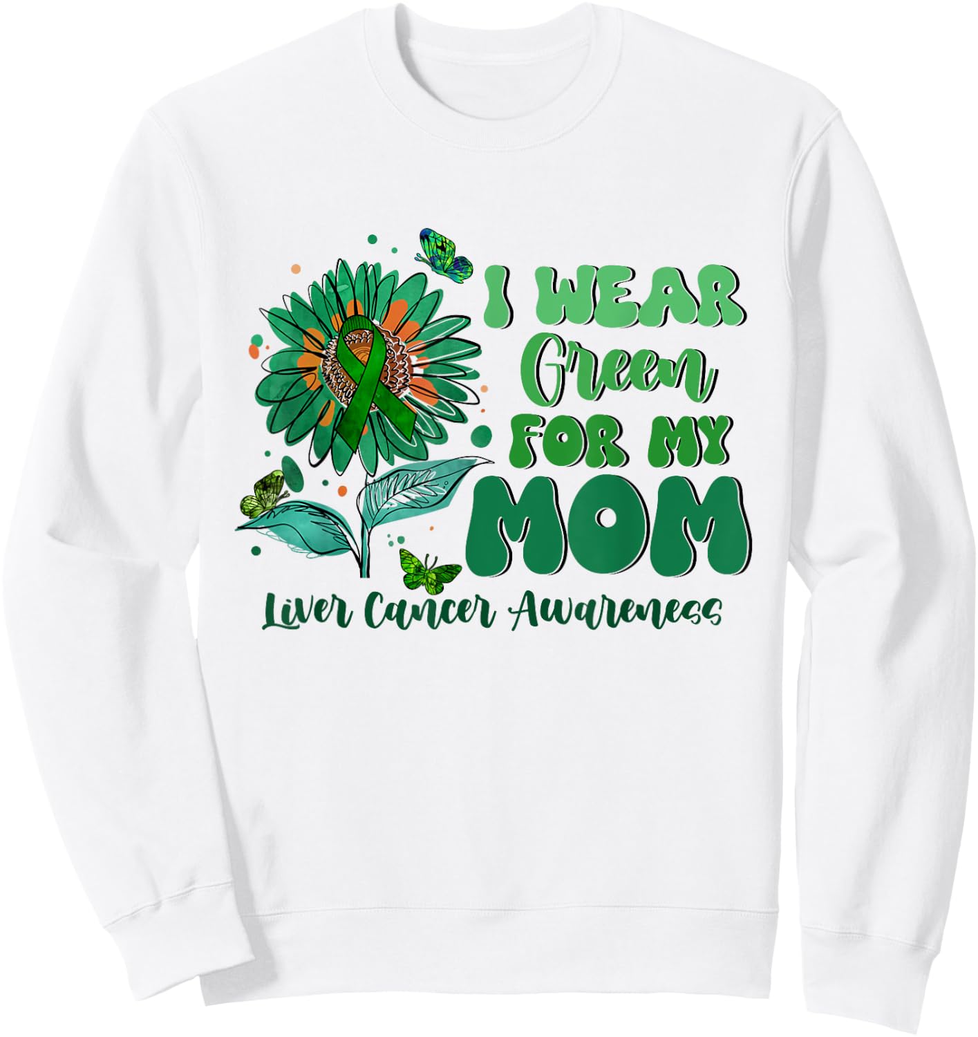 I Wear Green For My Mom Liver Cancer Awareness Sweatshirt - Sweatshirt | White