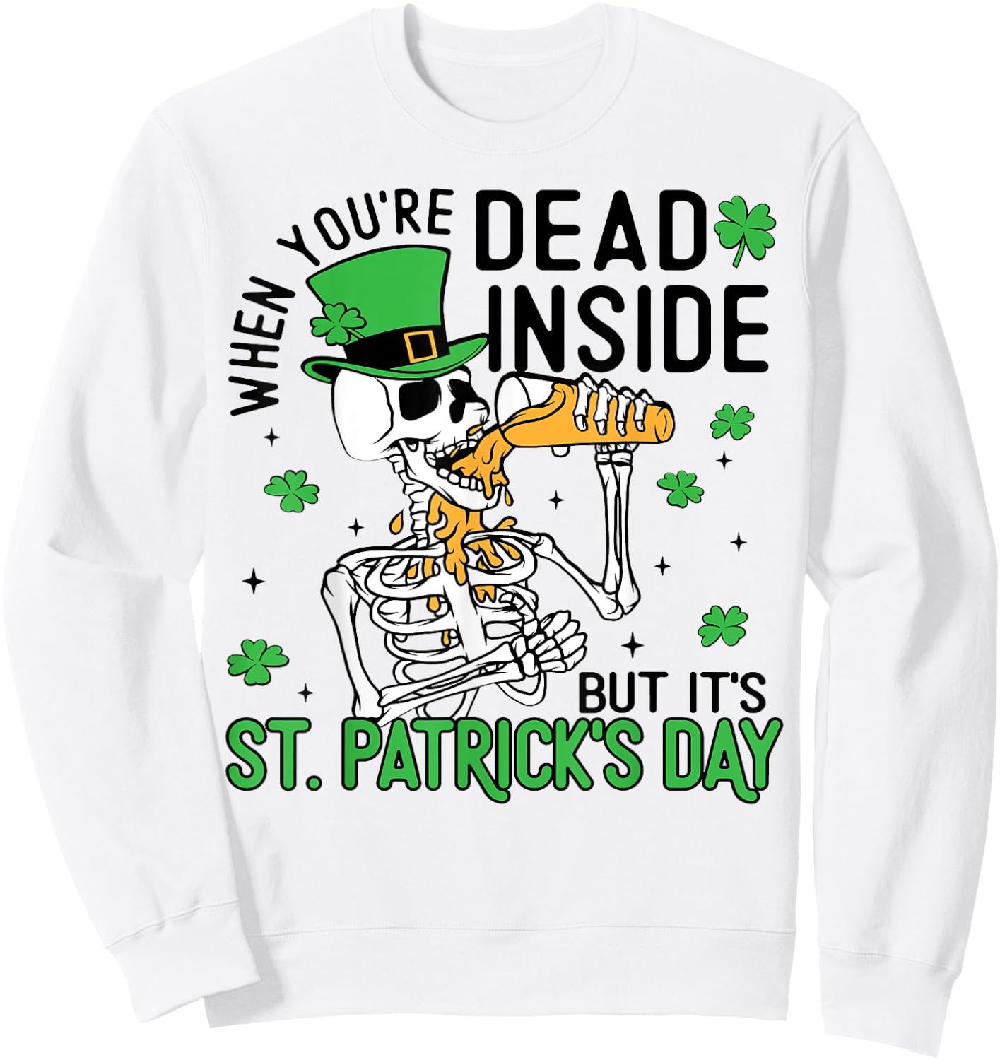 When You're Dead Inside But It's St. Patrick's Day Skeleton Sweatshirt - Sweatshirt | White