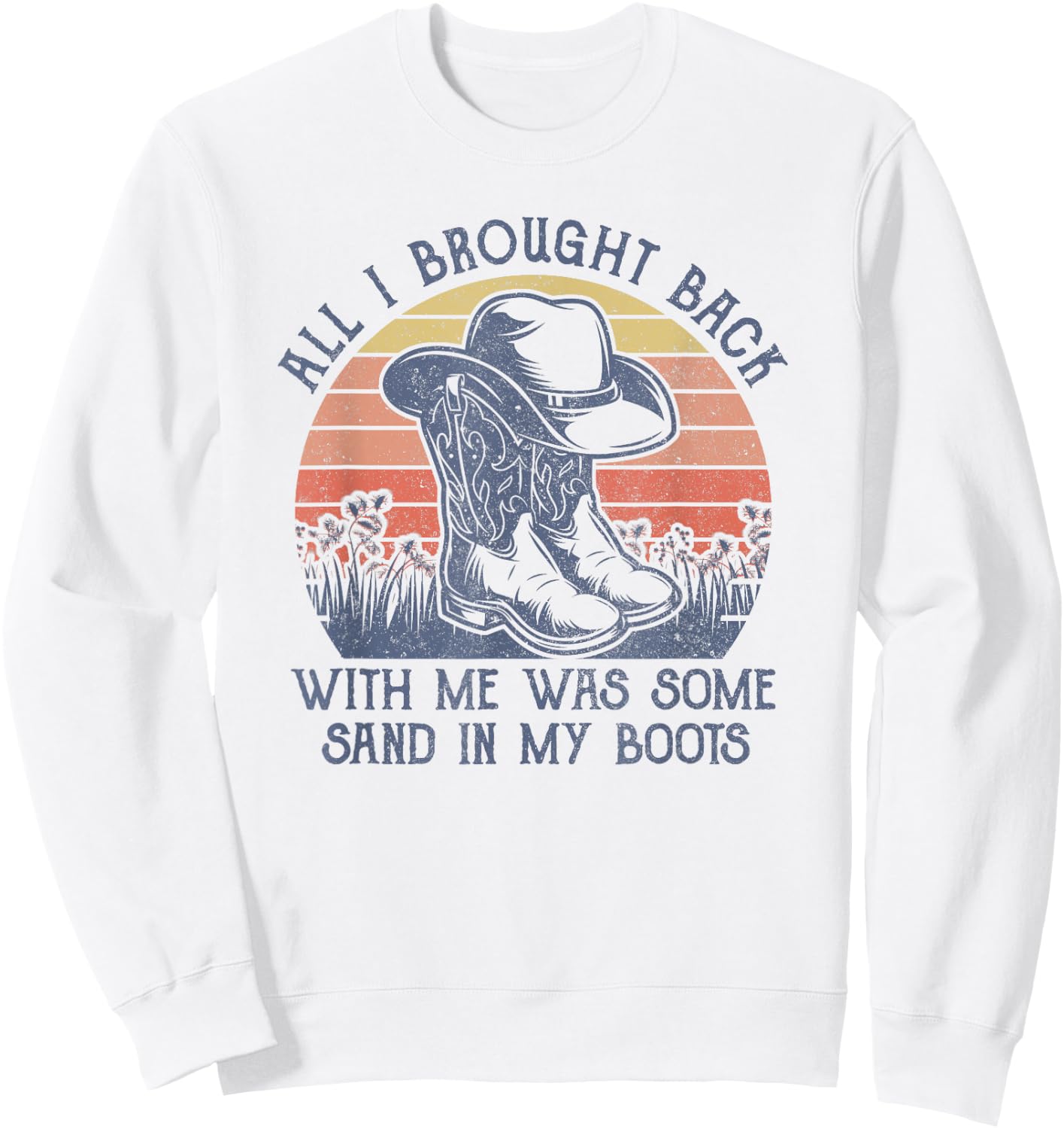 Sand In My Boots Cowboy Hat Western Life Country Music Sweatshirt - Sweatshirt | White