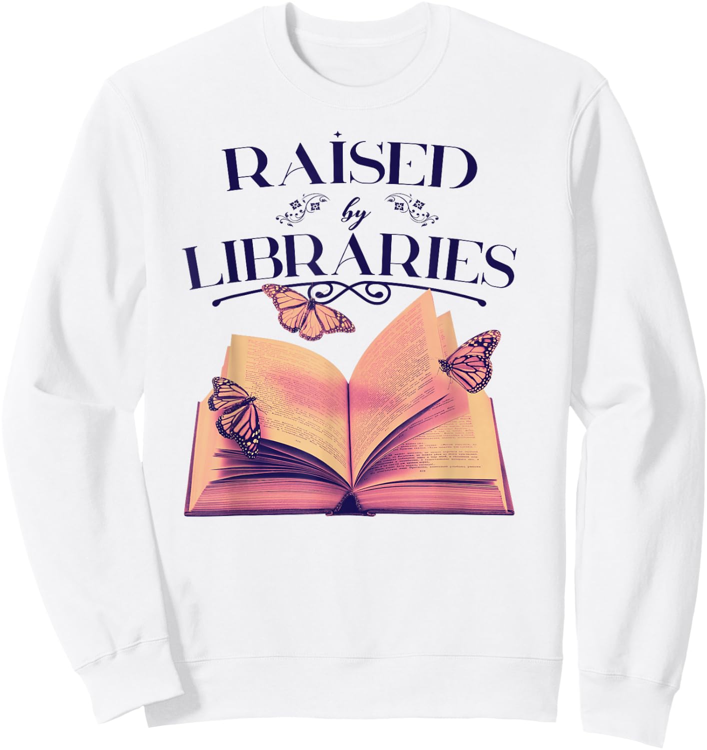 RAISED BY LIBRARIES Reading Books Library Readers Meme Sweatshirt - Sweatshirt | White