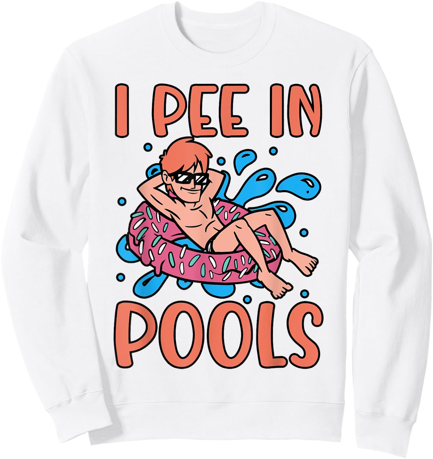I Pee In Pools Joke Funny Swimming Party Peeing In Pools Sweatshirt - Sweatshirt | White