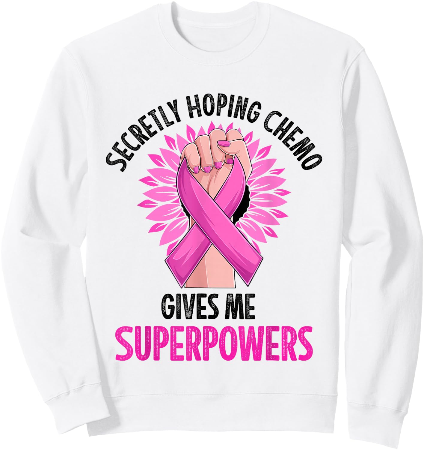 Secretly Hoping Chemo Gives Me Superpowers Breast Cancer Sweatshirt - Sweatshirt | White