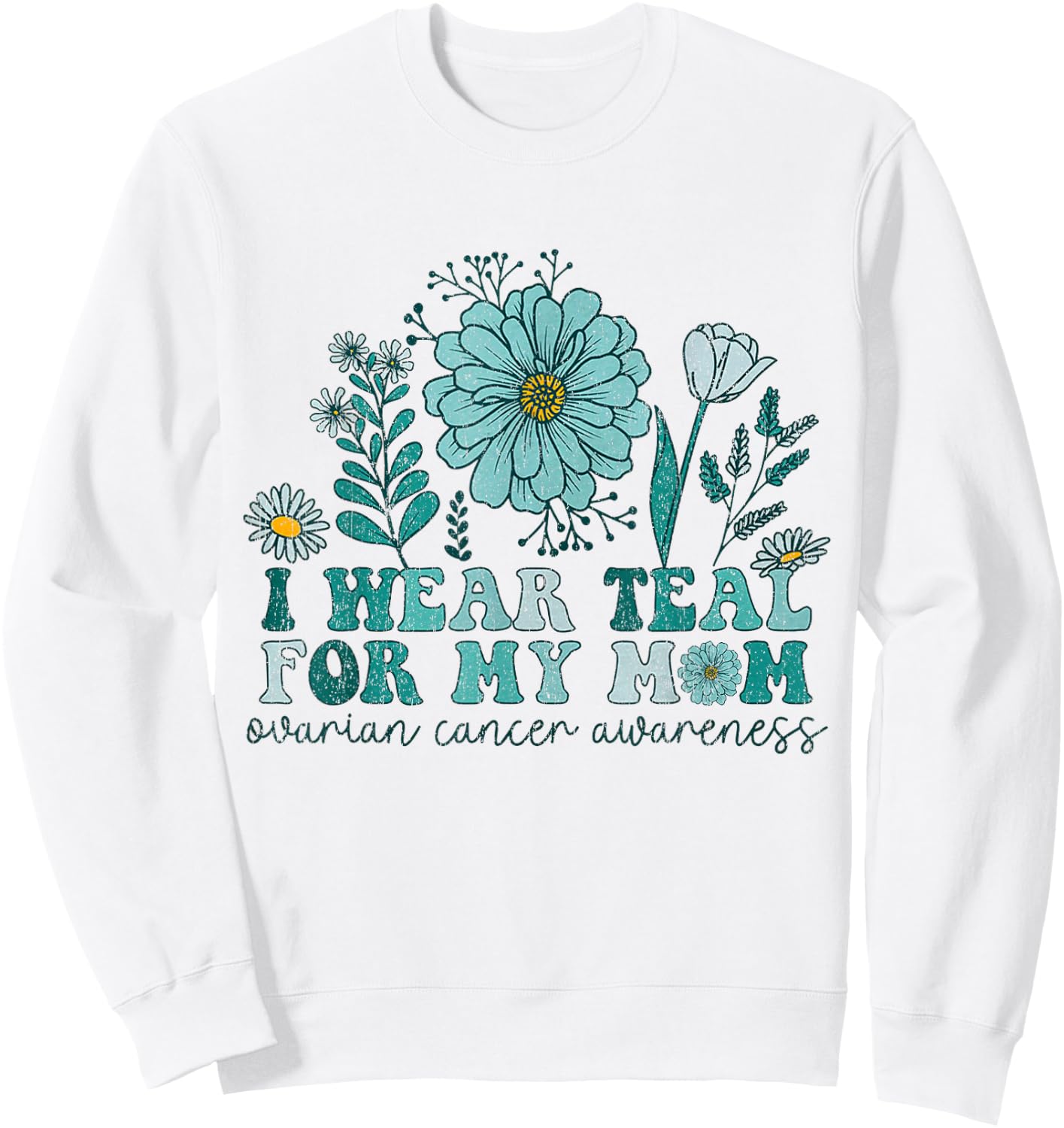 I Wear Teal For My Mom Ovarian Cancer Awareness Ovarian Canc Sweatshirt - Sweatshirt | White