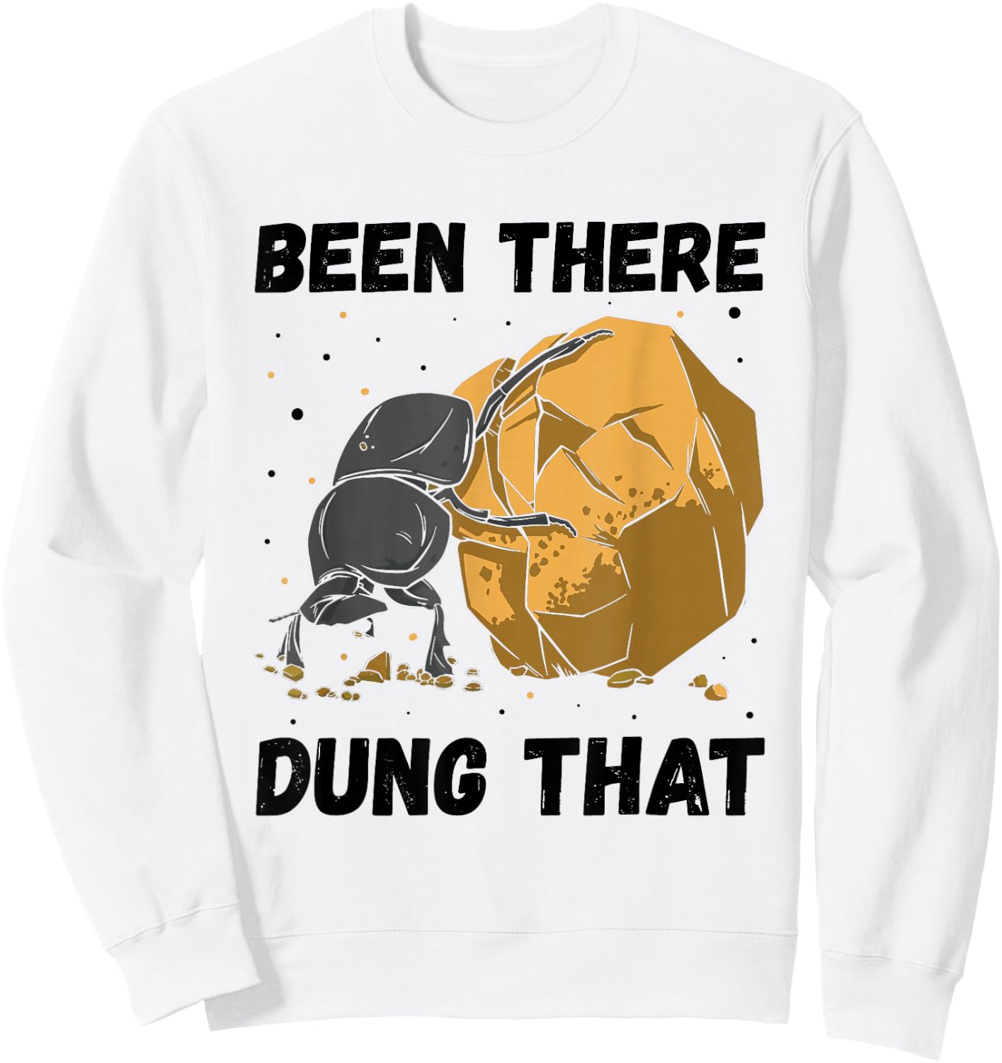 Dung Beetle Been There Dung That Insect Entomologist Sweatshirt - Sweatshirt | White